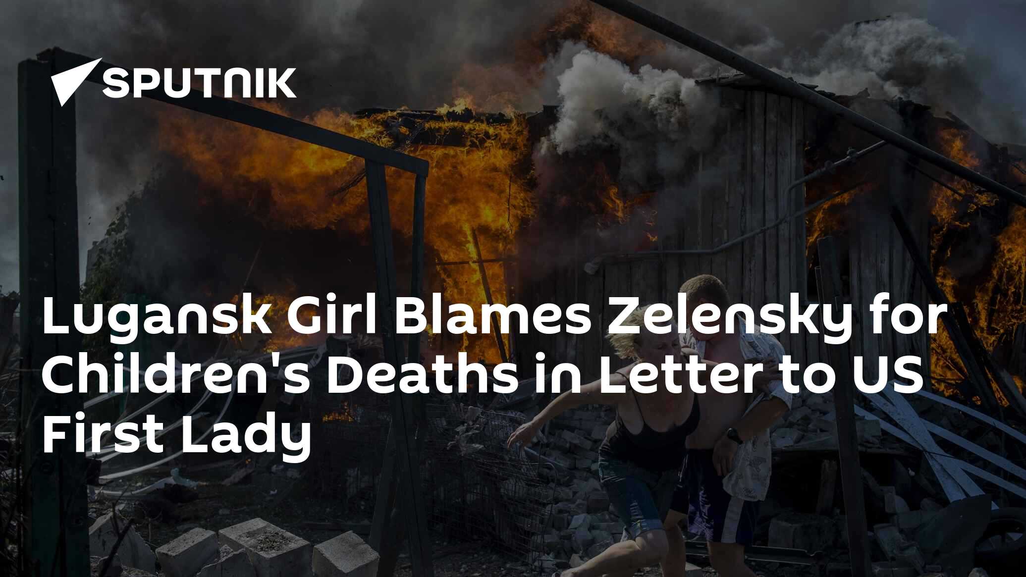 Lugansk Girl Blames Zelensky for Children's Deaths in Letter to US First Lady