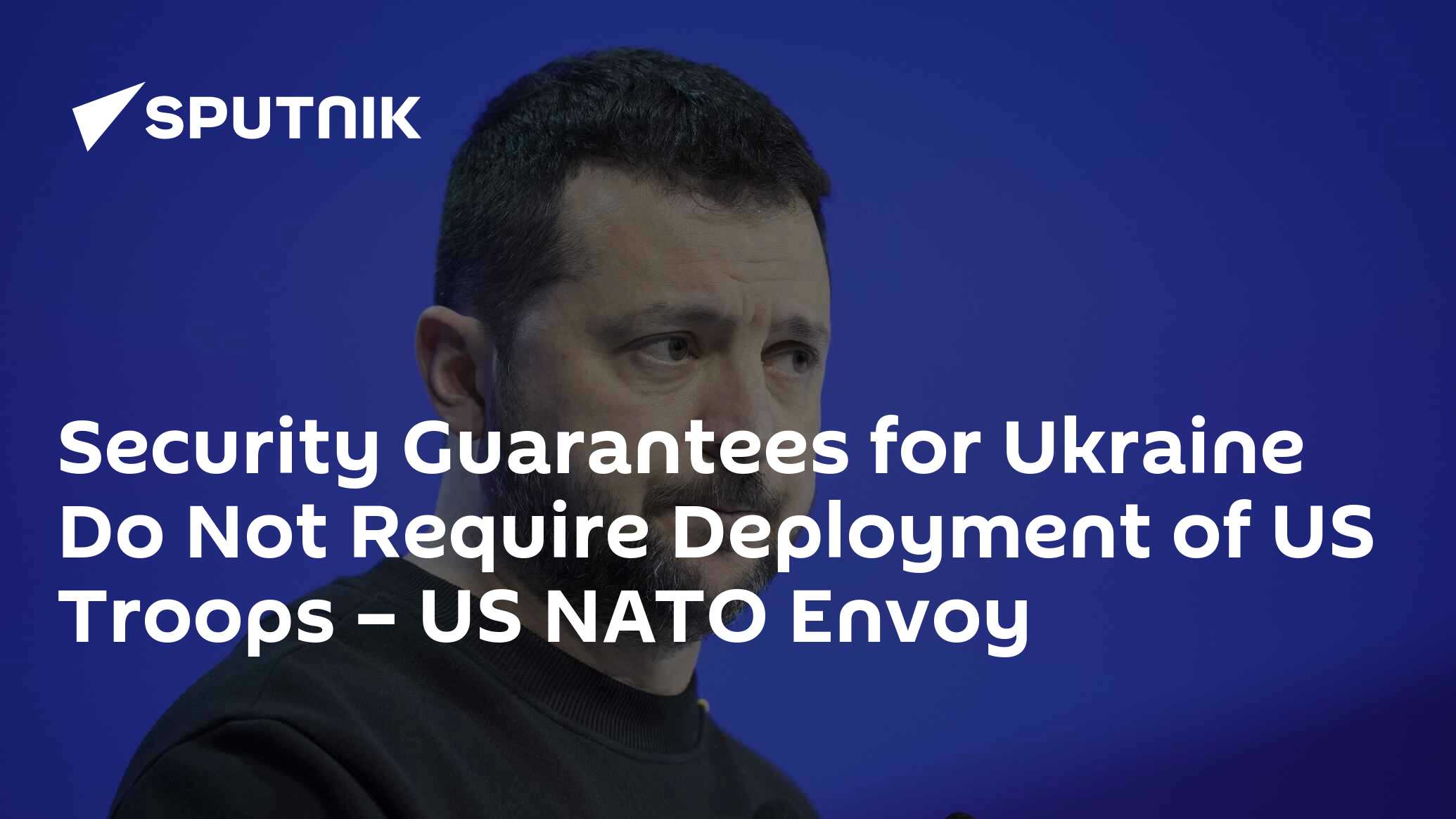 Security Guarantees for Ukraine Do Not Require Deployment of US Troops – US NATO Envoy