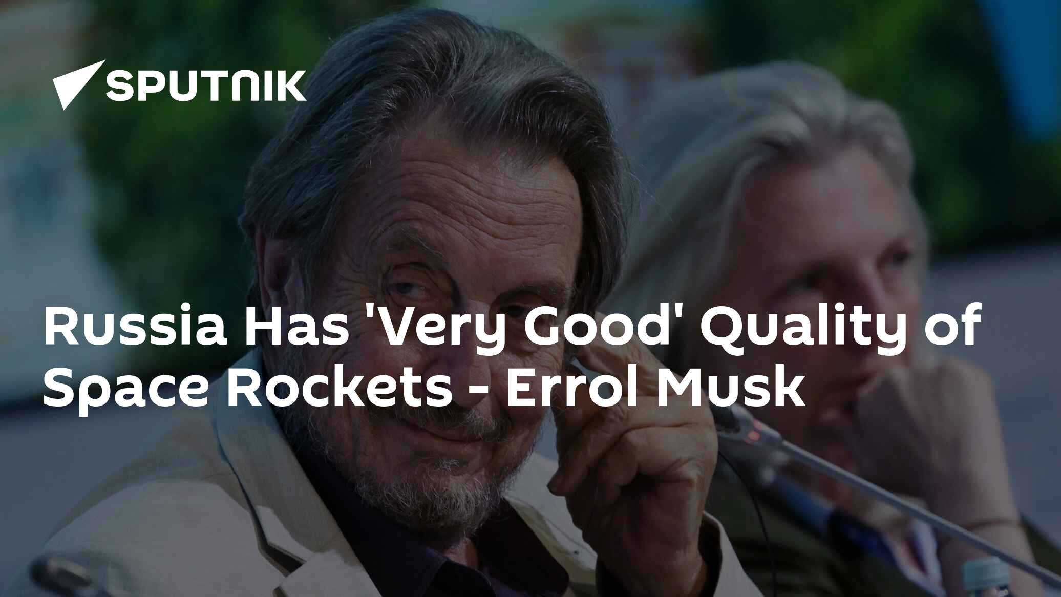 Russia Has 'Very Good' Quality of Space Rockets – Errol Musk