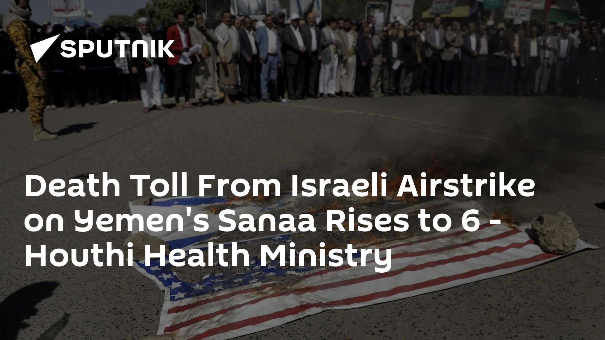 Death Toll From Israeli Airstrike on Yemen's Sanaa Rises to 6 - Houthi Health Ministry