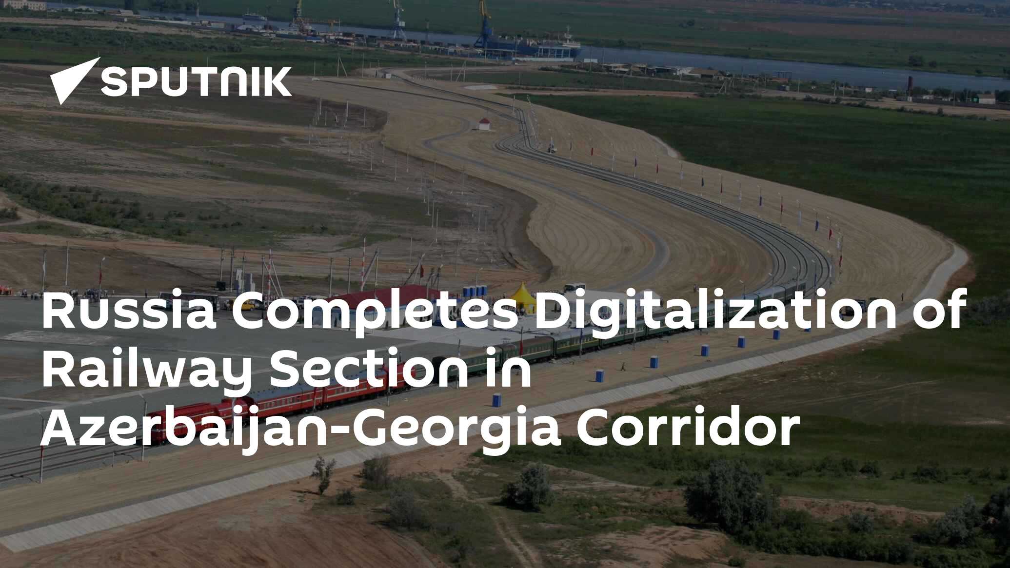 Russia Completes Digitalization of Railway Section in Azerbaijan-Georgia Corridor