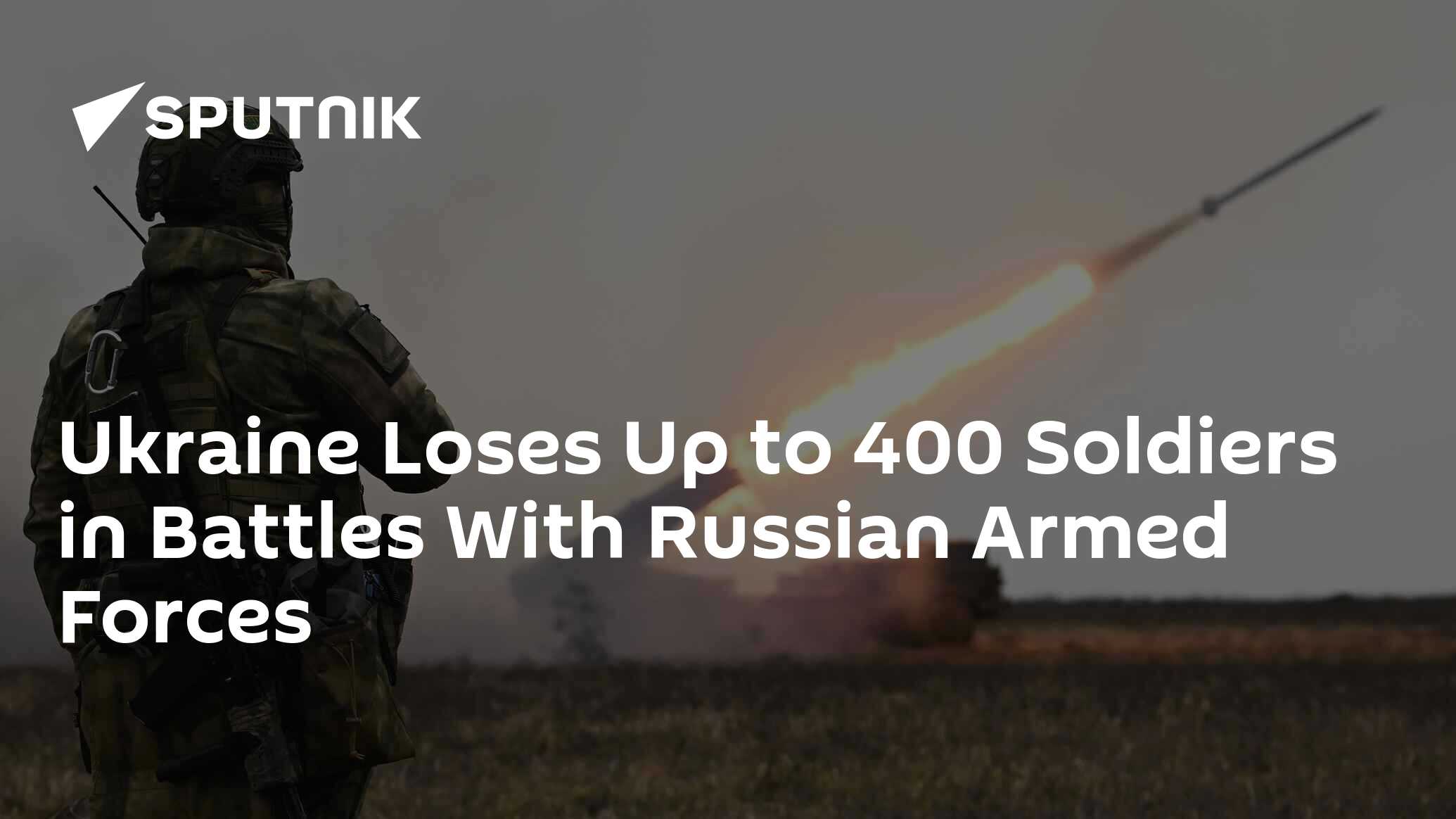 Ukraine Loses Up to 400 Soldiers in Battles With Russian Armed Forces