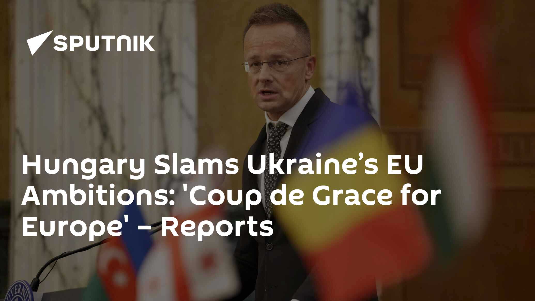 Hungary Slams Ukraine’s EU Ambitions: 'Coup de Grace for Europe' – Reports