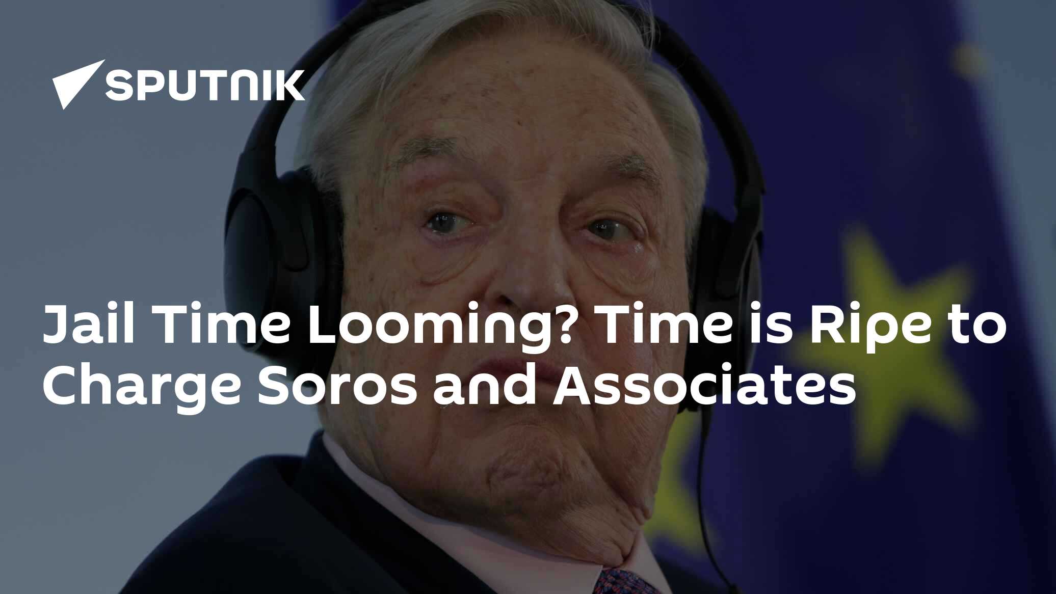 Jail Time Looming? Time is Ripe to Charge Soros and Associates