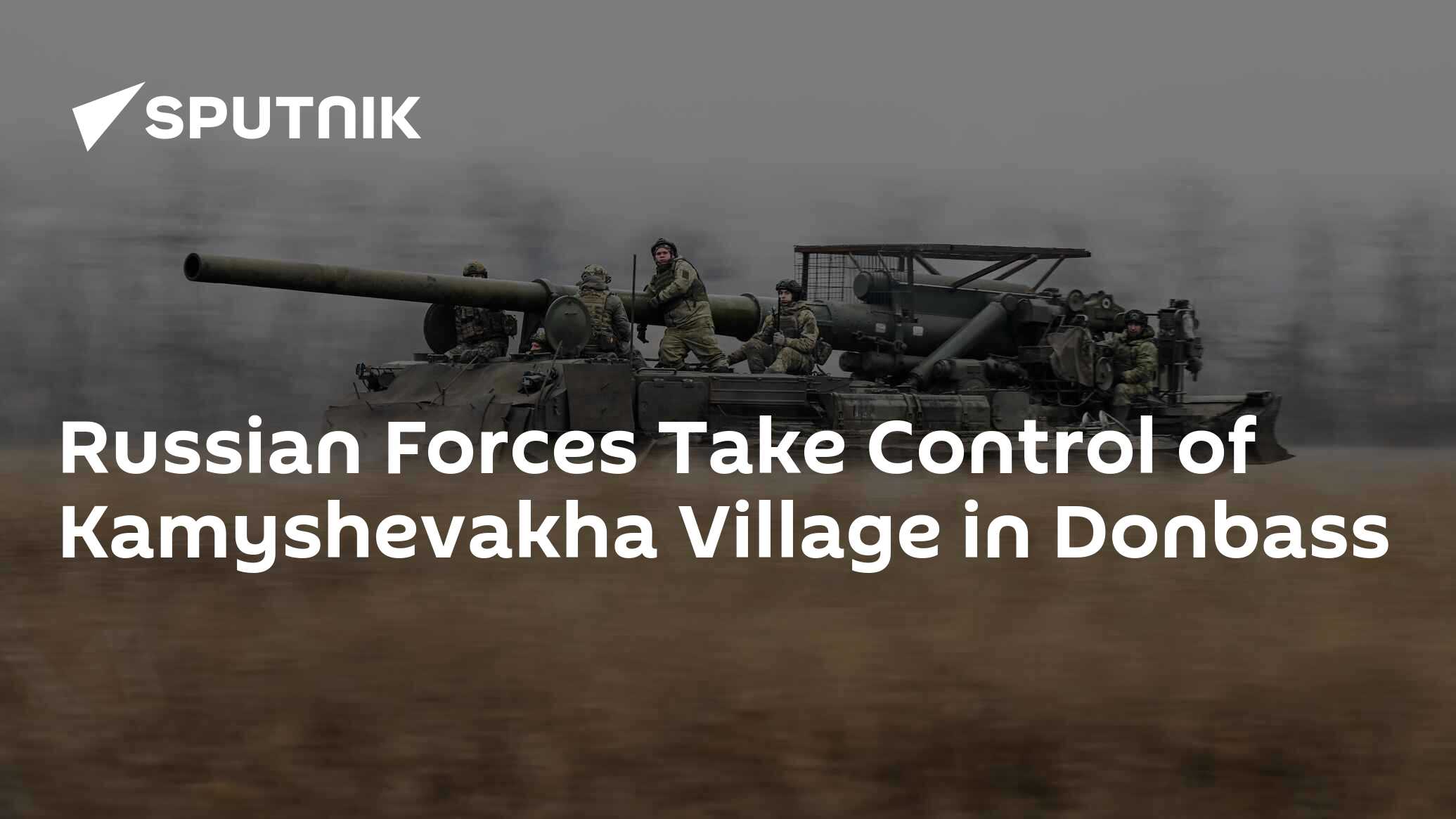 Russian Forces Take Control of Kamyshevakha Village in Donbass