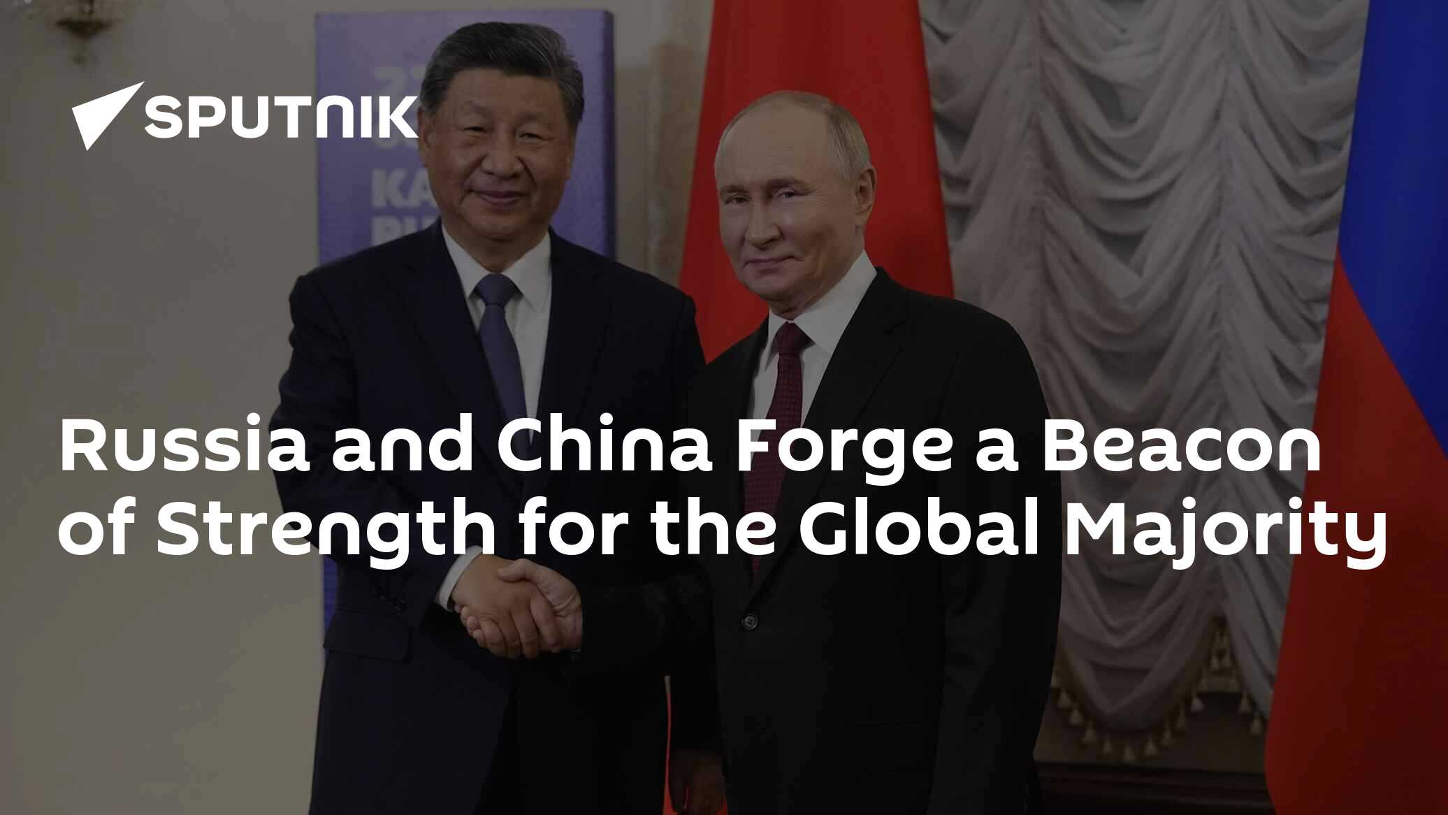 Russia and China Forge a Beacon of Strength for the Global Majority Russia and China Forge a Beacon of Strength for the Global Majority
