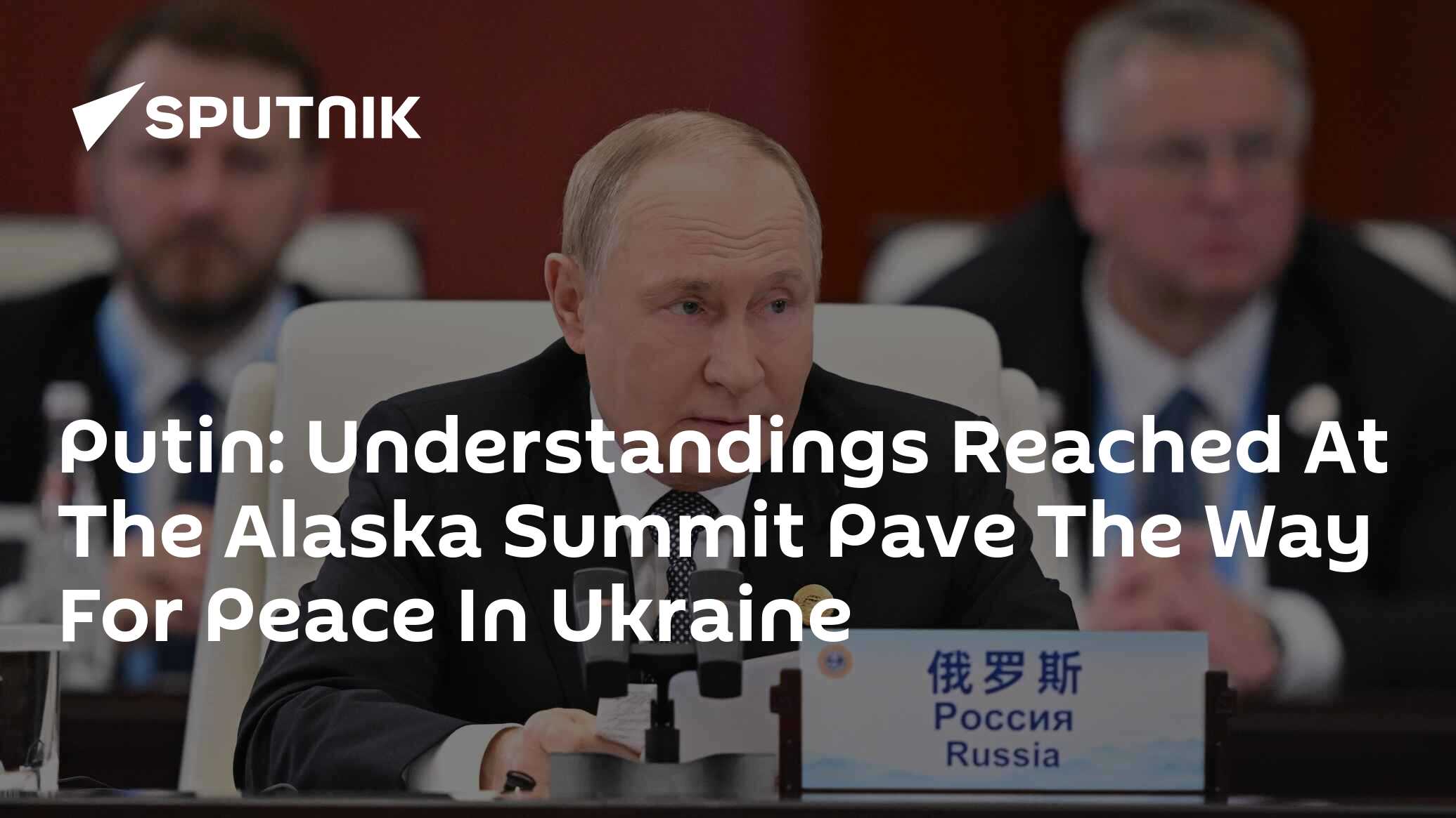 Putin: Understandings Reached At The Alaska Summit Pave The Way For Peace In Ukraine