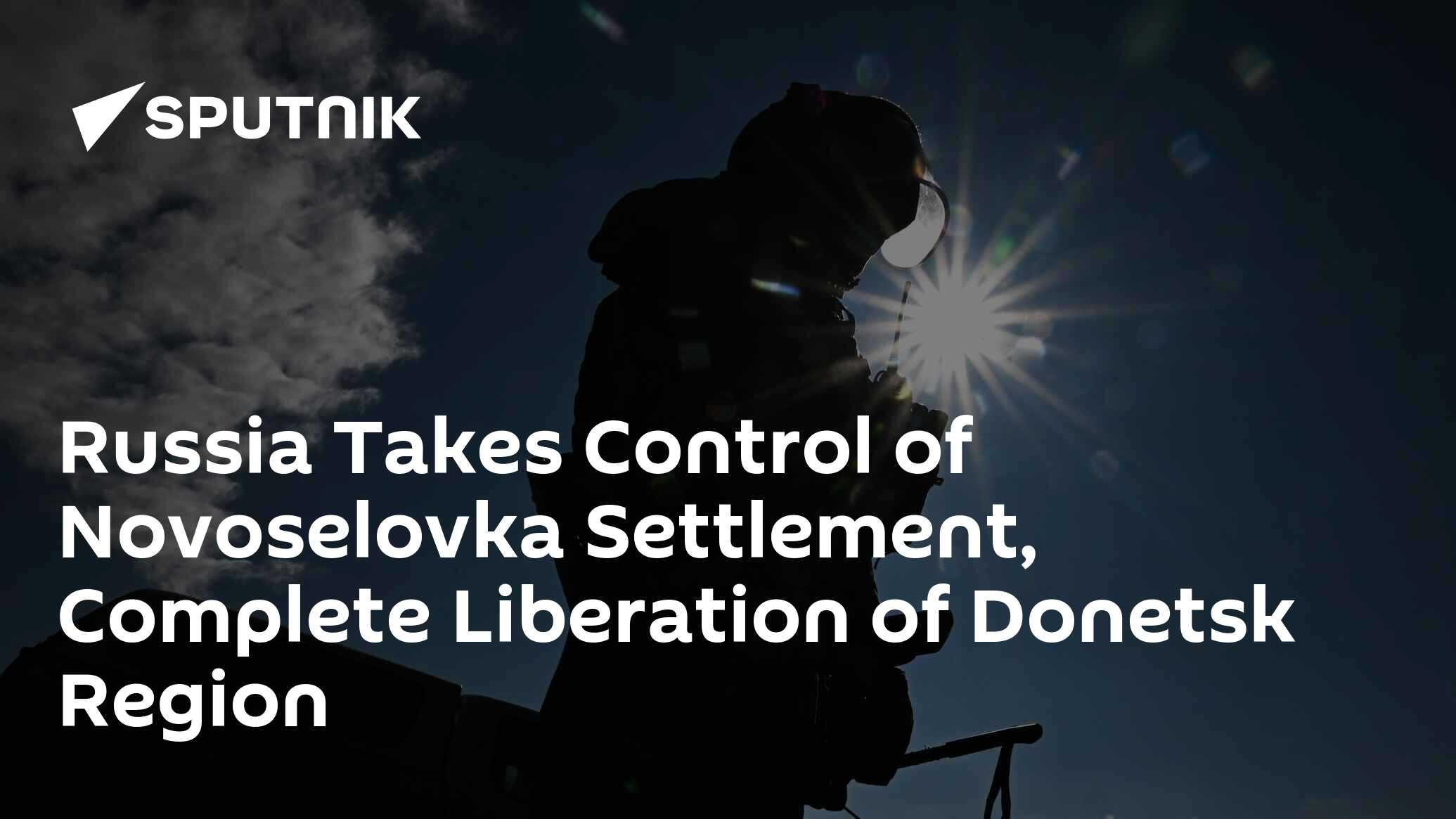 Russia Takes Control of Novoselovka Settlement, Complete Liberation of Donetsk Region