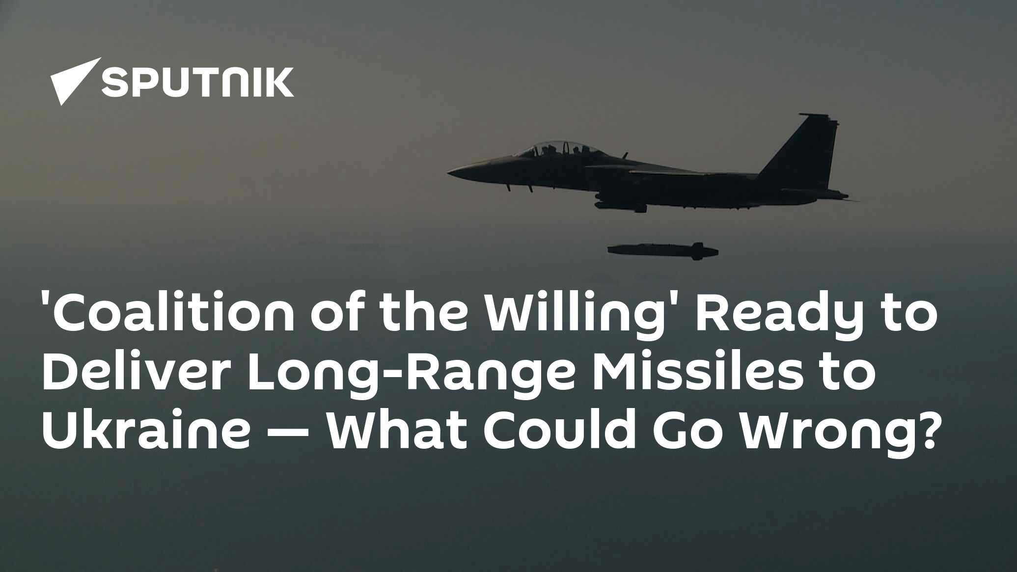 'Coalition of the Willing' Ready to Deliver Long-Range Missiles to Ukraine — What Could Go Wrong?