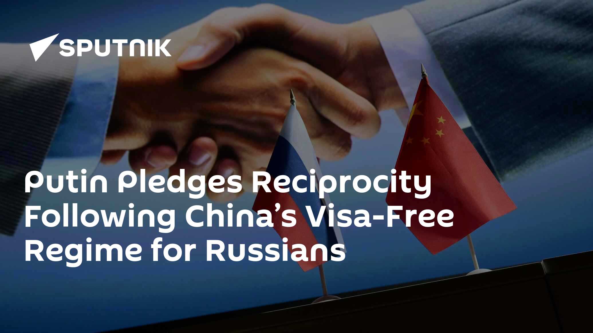Putin Pledges Reciprocity Following China’s Visa-Free Regime for Russians