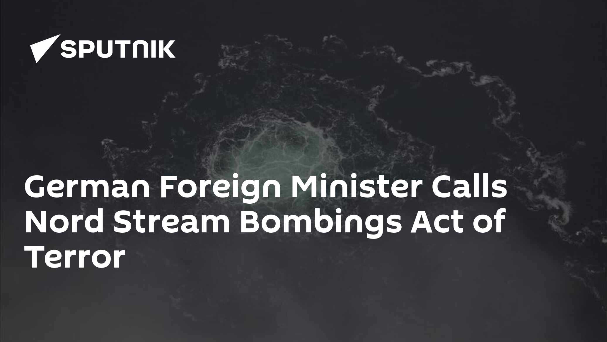 German Foreign Minister Calls Nord Stream Bombings Act of Terror