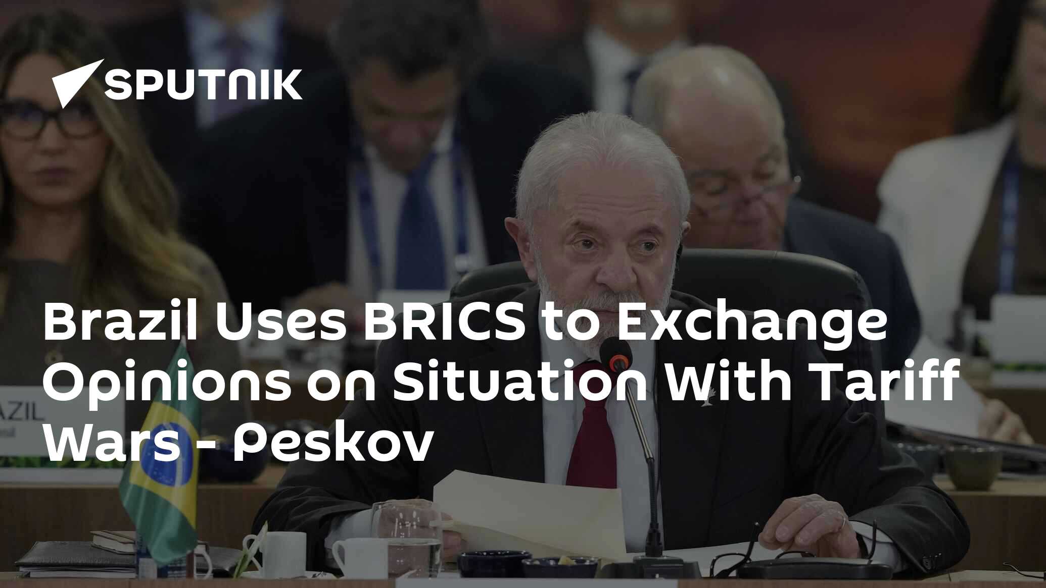 Brazil Uses BRICS to Exchange Opinions on Situation With Tariff Wars – Peskov