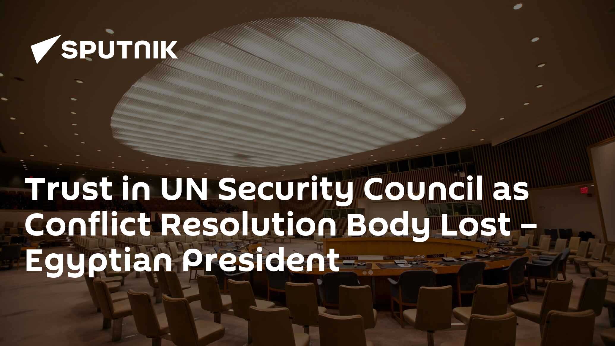 Trust in UN Security Council as Conflict Resolution Body Lost – Egyptian President