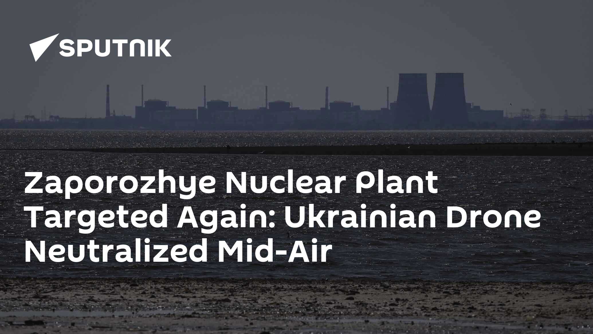 Zaporozhye NPP Targeted Again: Ukrainian Drone Neutralized Mid-Air