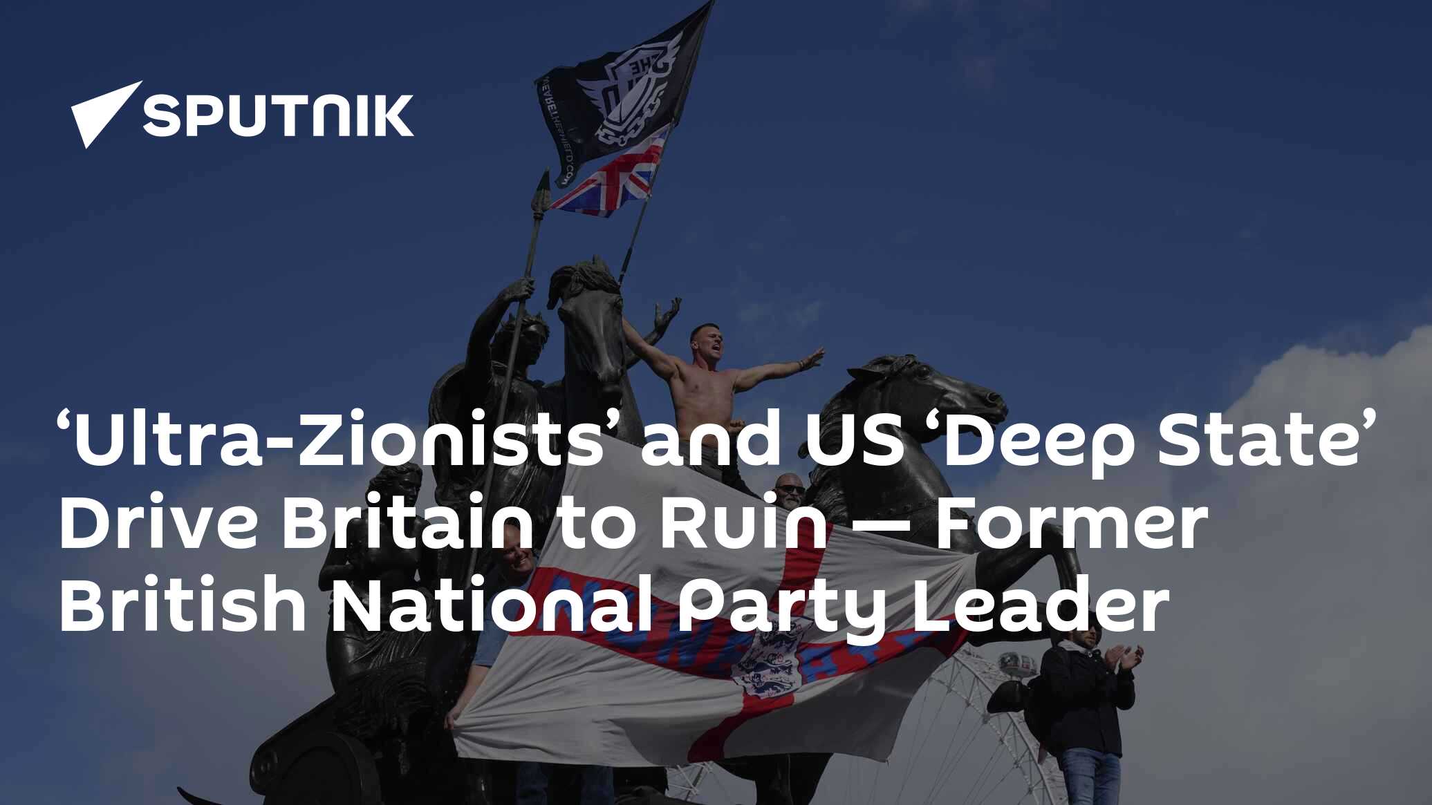 ‘Ultra-Zionists’ and US ‘Deep State’ Drive Britain to Ruin — Former British National Party Leader