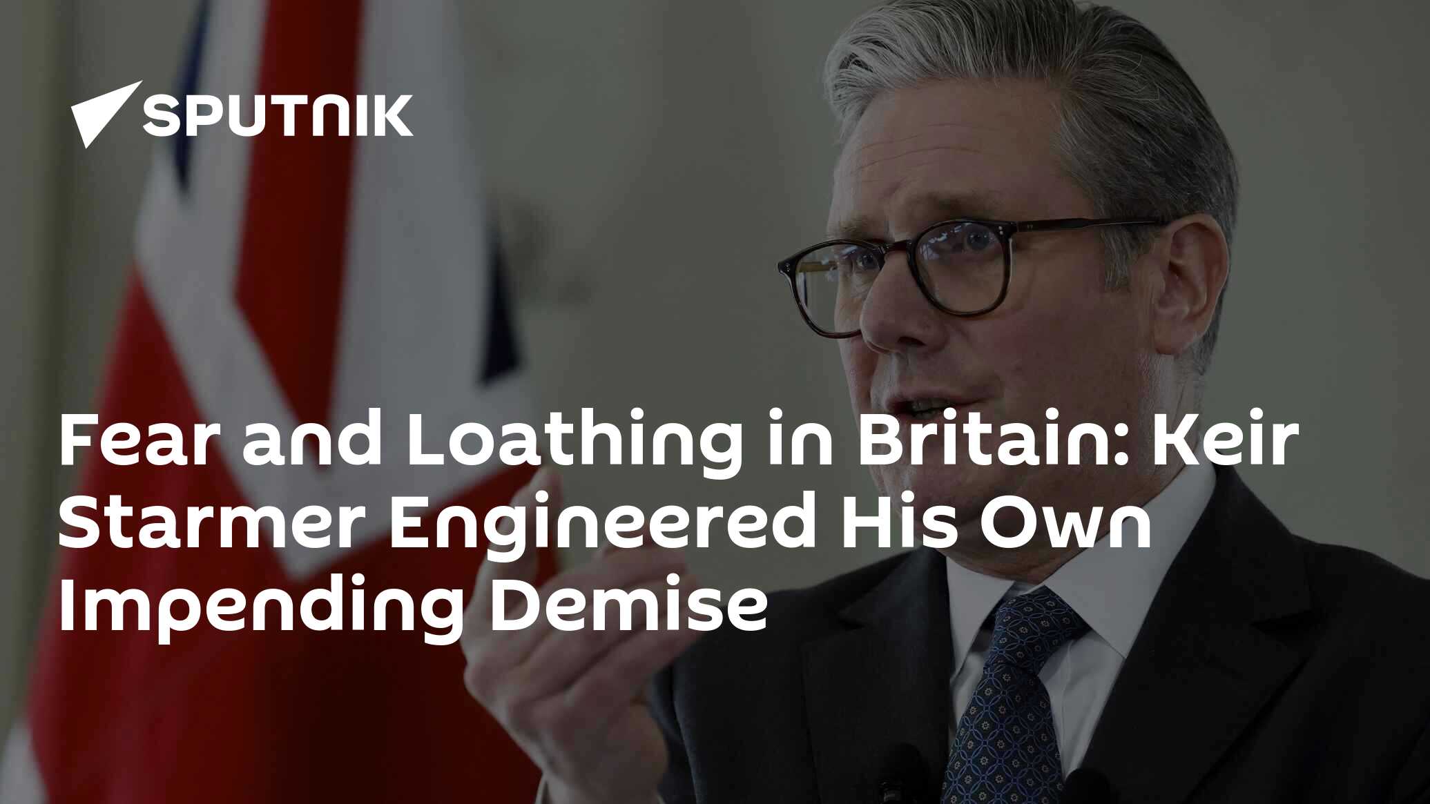 Fear and Loathing in Britain: Keir Starmer Engineered His Own Impending Demise