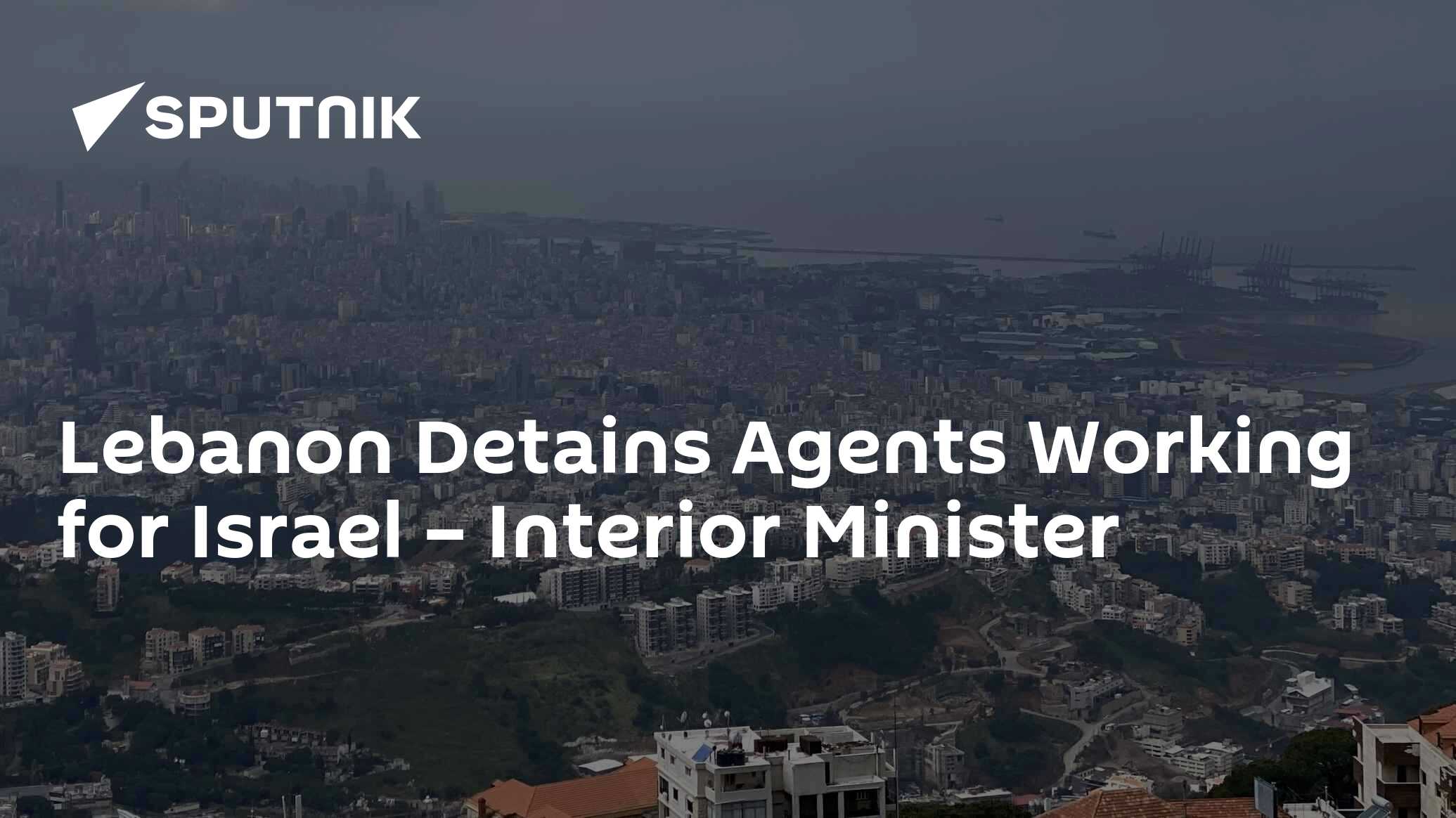 Lebanon Detains Agents Working for Israel – Interior Minister
