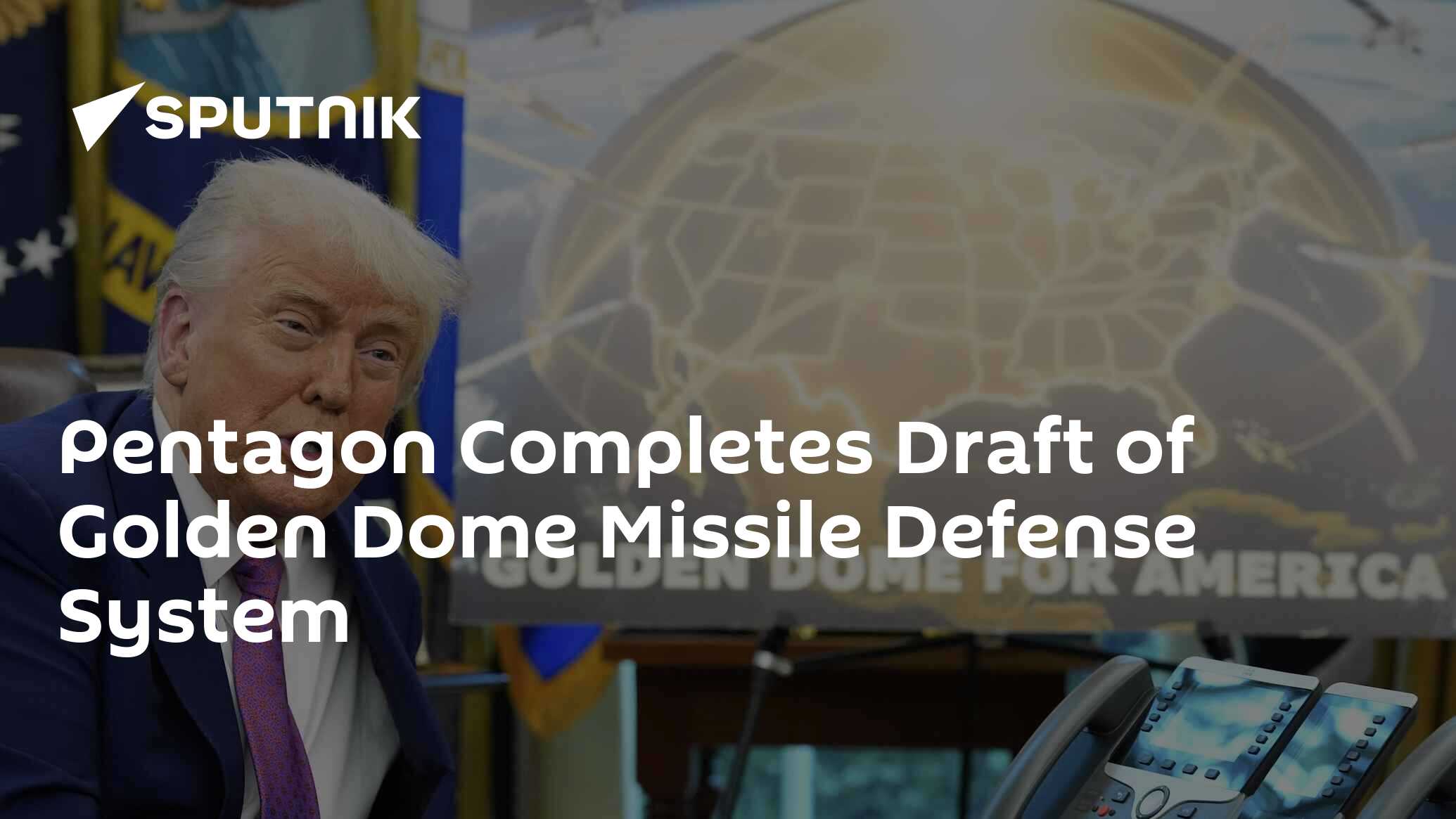 Pentagon Completes Draft of Golden Dome Missile Defense System