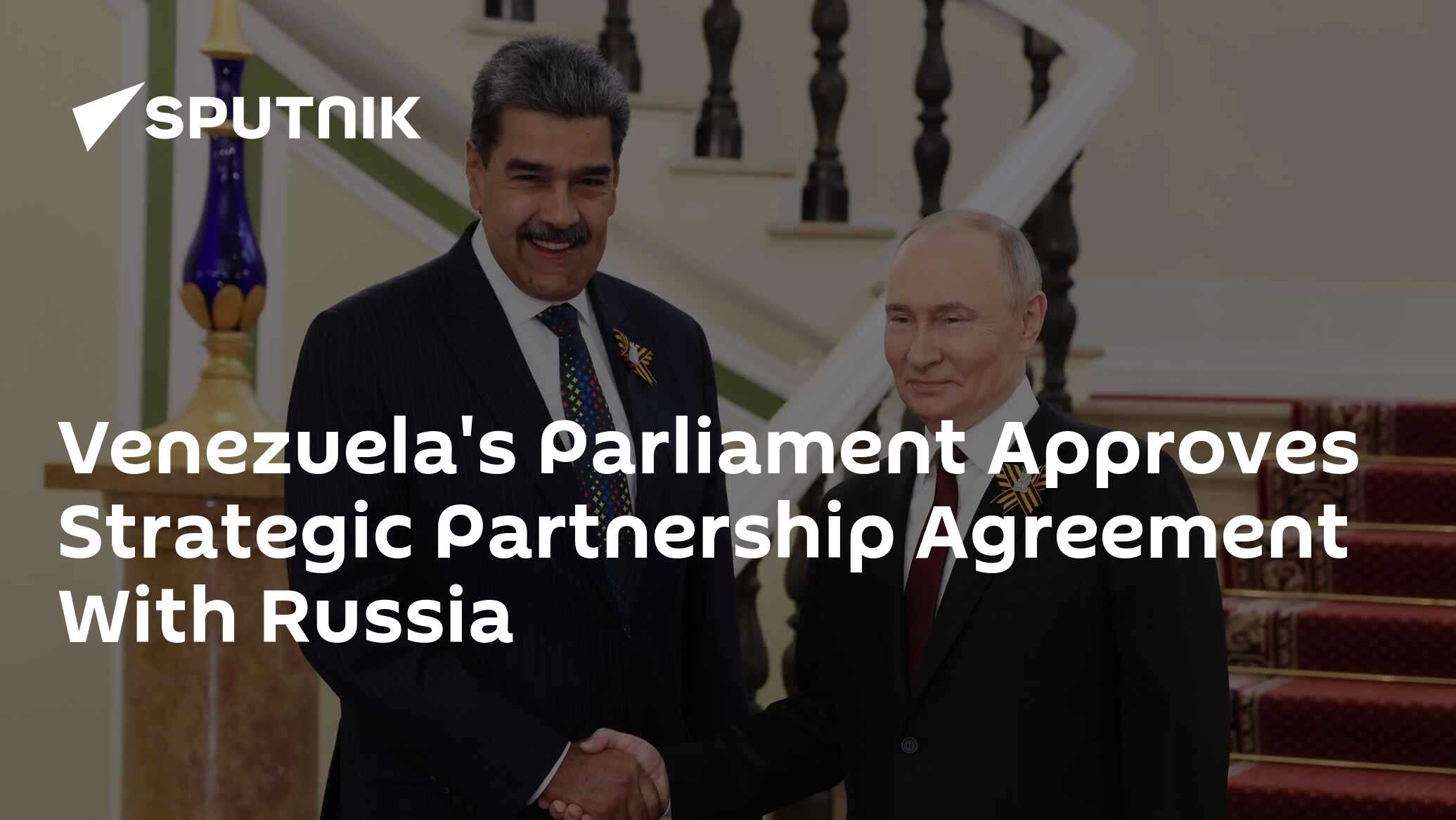 Venezuela's Parliament Approves Strategic Partnership Agreement With Russia
