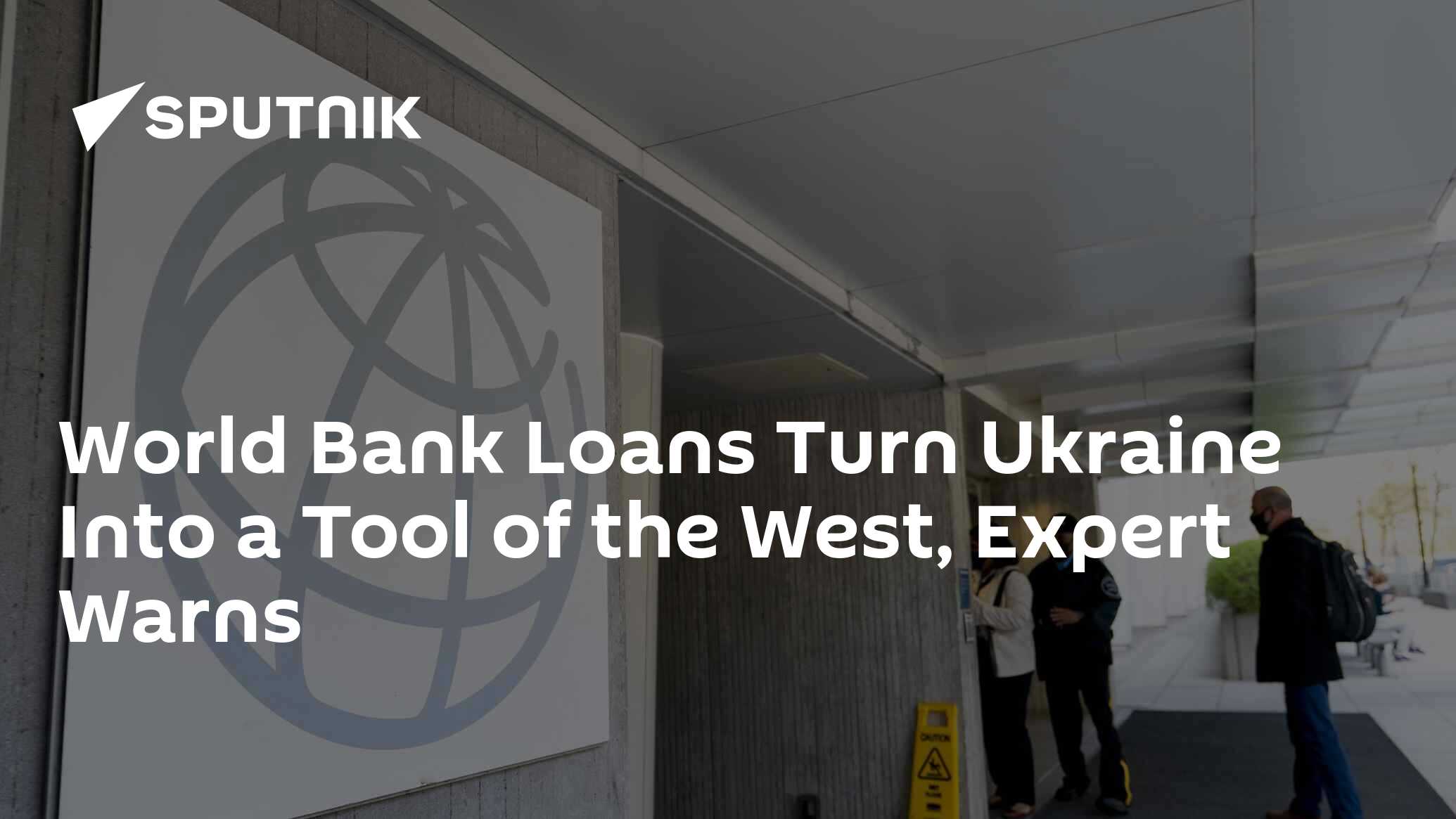 World Bank Loans Turn Ukraine Into a Tool of the West, Expert Warns