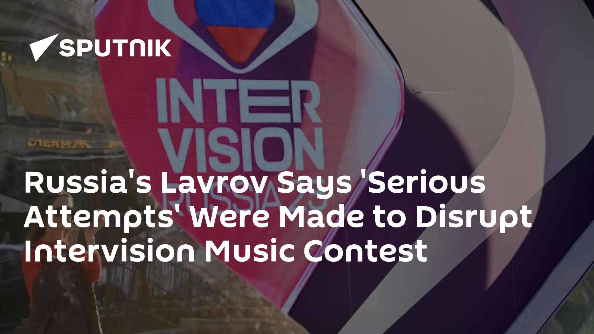 Russia's Lavrov Says 'Serious Attempts' Were Made to Disrupt Intervision Music Contest
