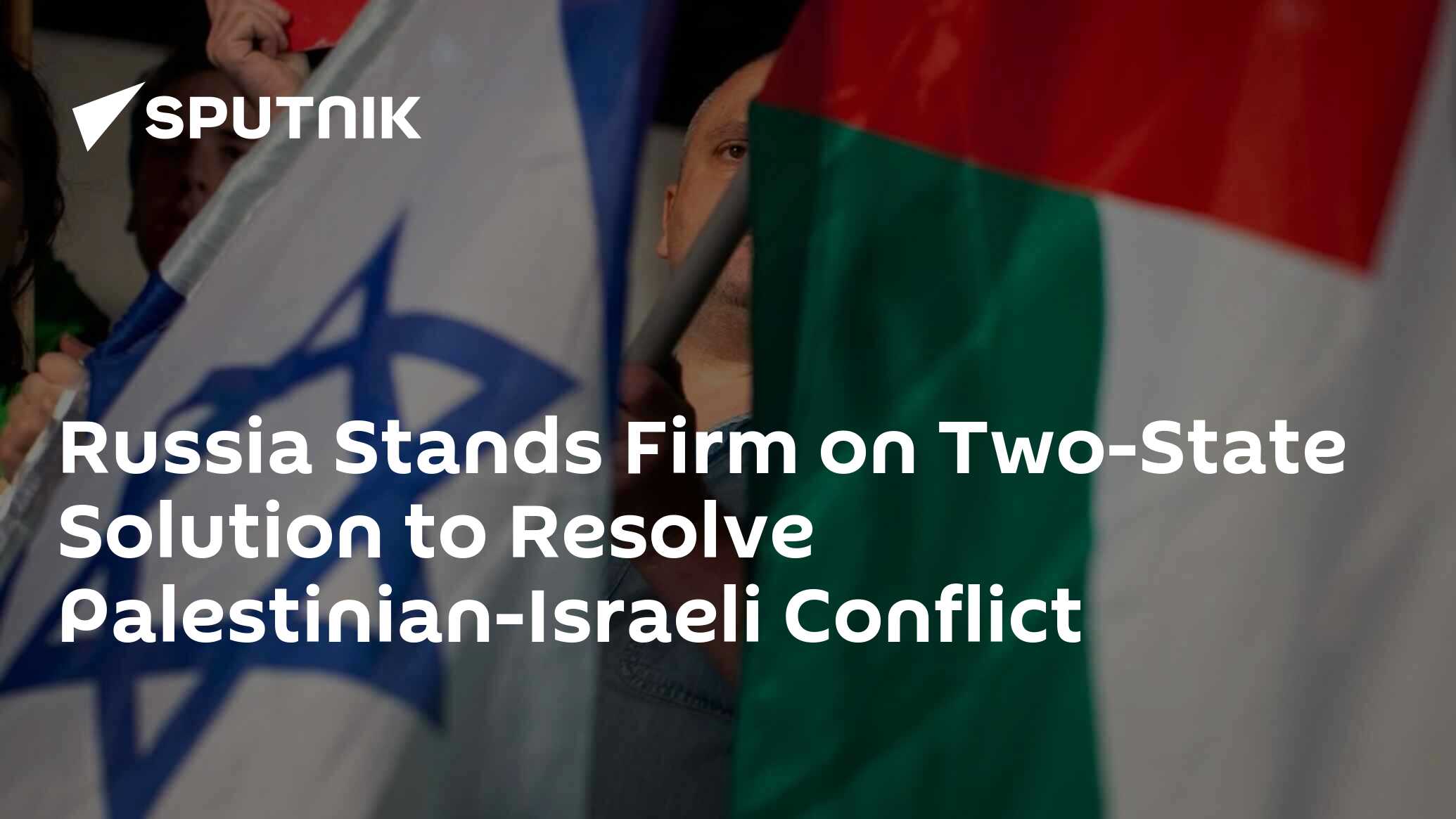 Russia Stands Firm on Two-State Solution to Resolve Palestinian-Israeli Conflict Russia Stands Firm on Two-State Solution to Resolve Palestinian-Israeli Conflict