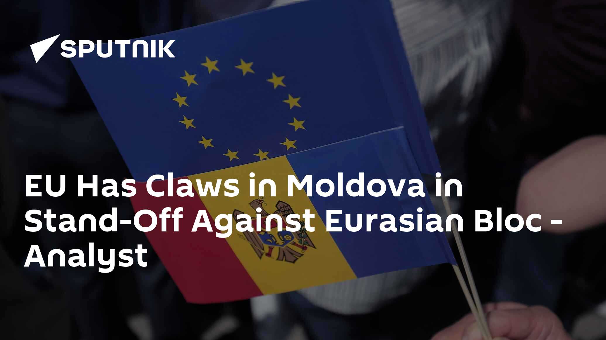 EU Has Claws in Moldova in Stand-Off Against Eurasian Bloc