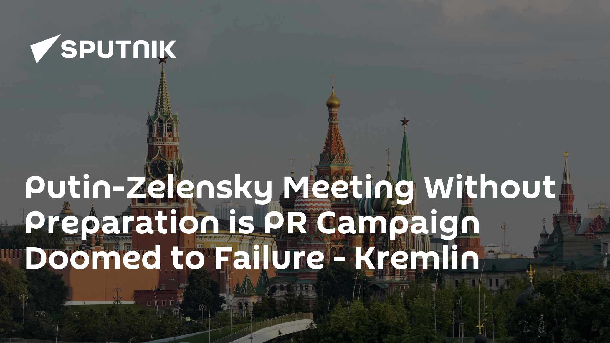 Putin-Zelensky Meeting Without Preparation is PR Campaign Doomed to Failure - Kremlin