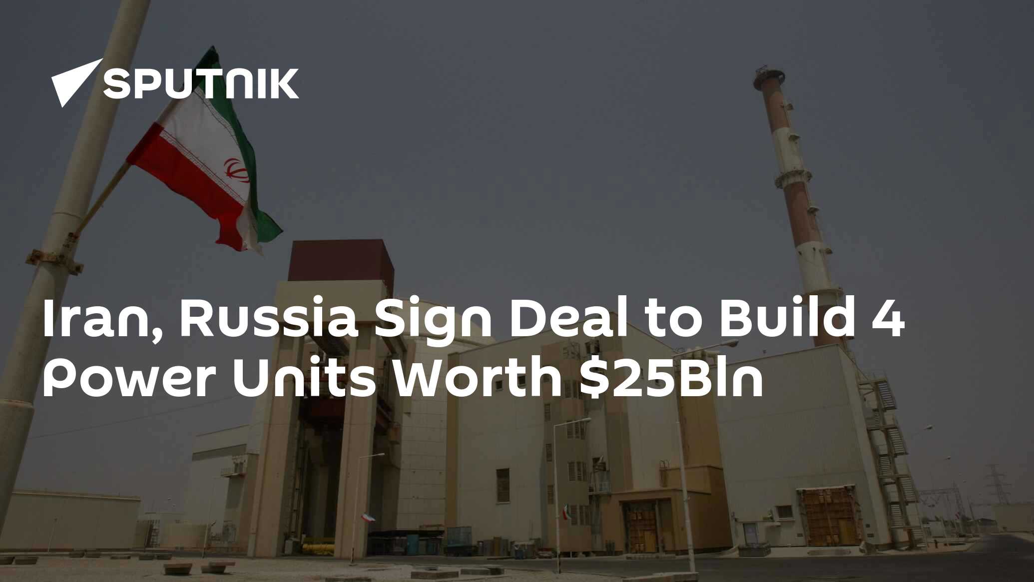 Iran, Russia Sign Agreement to Build 4 Power Units Worth Bln  – AEOI