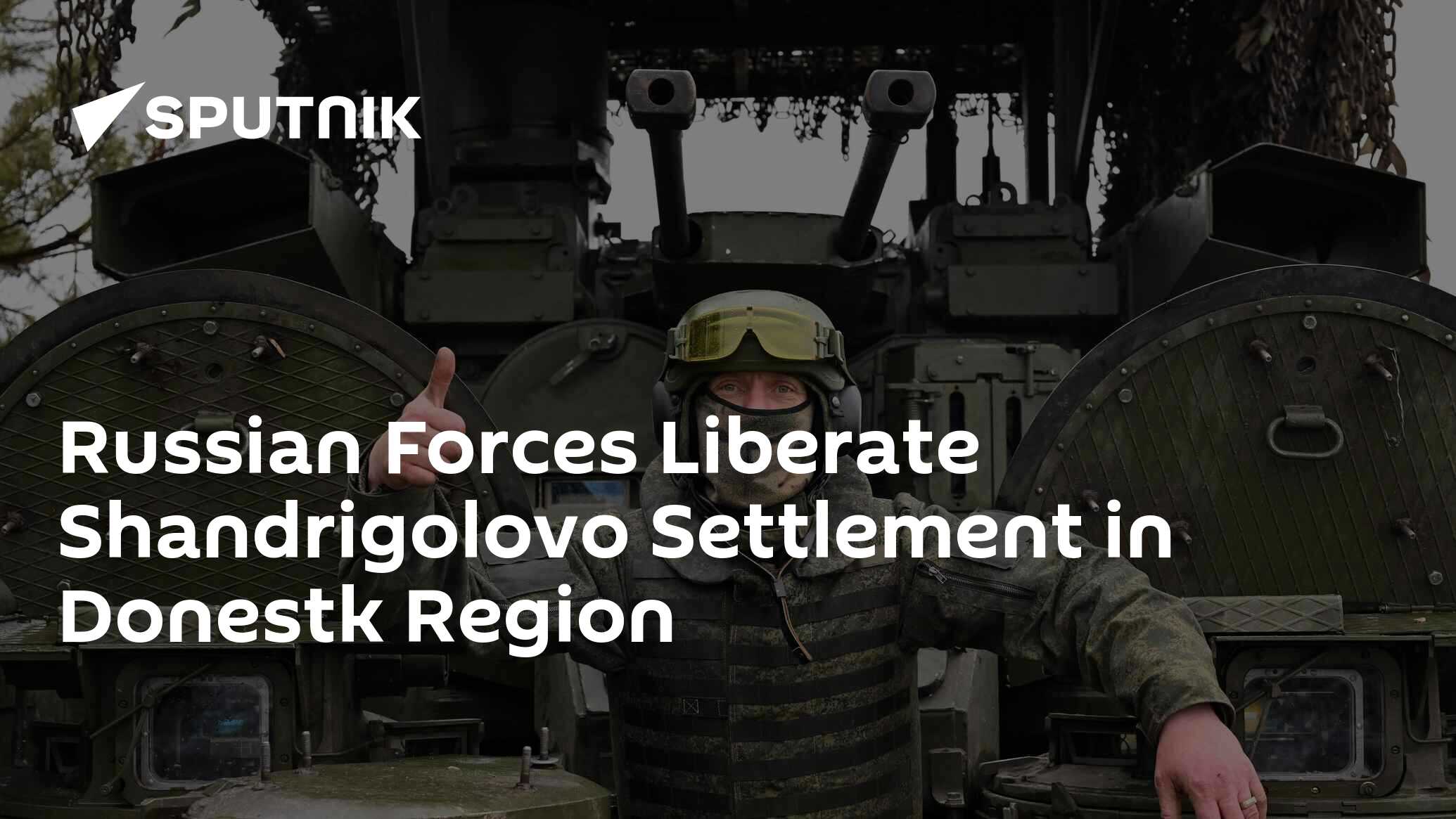 Russian Forces Liberate Shandrigolovo Settlement in Donestk Region