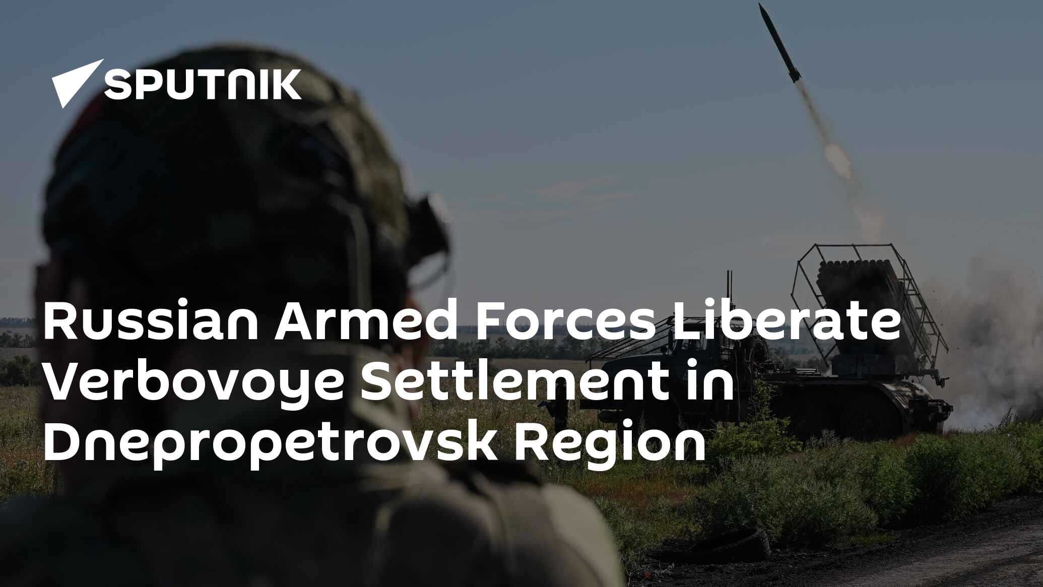 Russian Armed Forces Liberate Verbovoye Settlement in Dnepropetrovsk Region