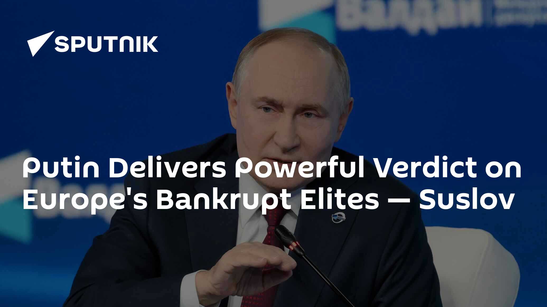 Putin Delivers Powerful Verdict on Europe's Bankrupt Elites — Suslov