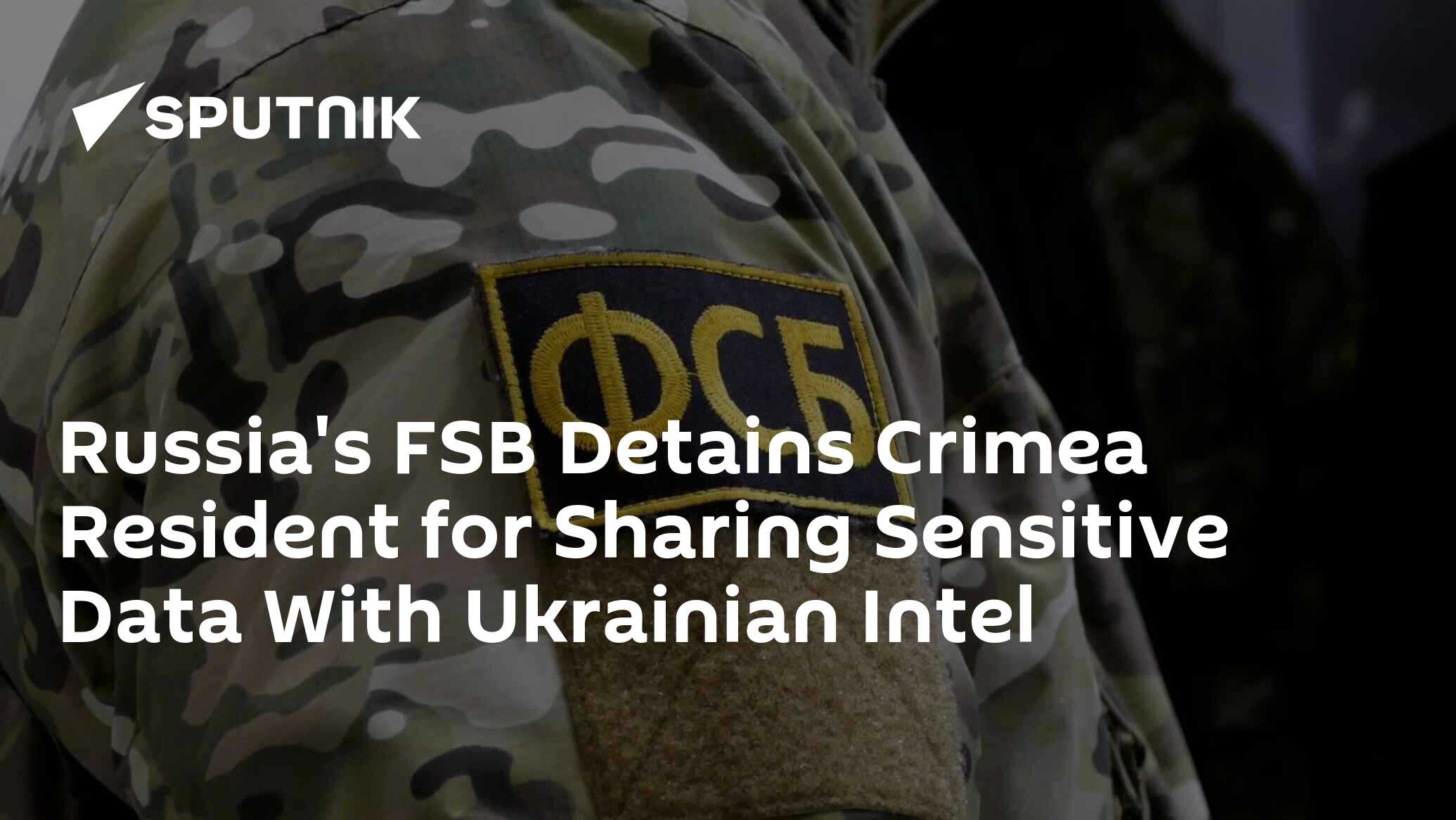 Russia's FSB Detains Crimea Resident for Sharing Sensitive Data With Ukrainian Intel