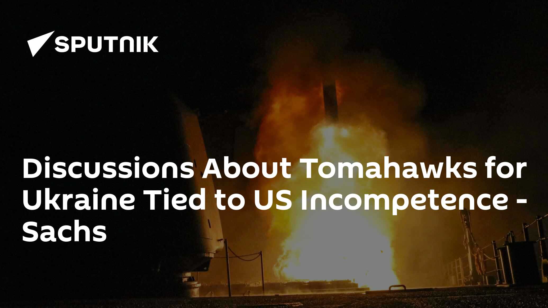 Discussions About Tomahawks for Ukraine Tied to US Incompetence - Sachs