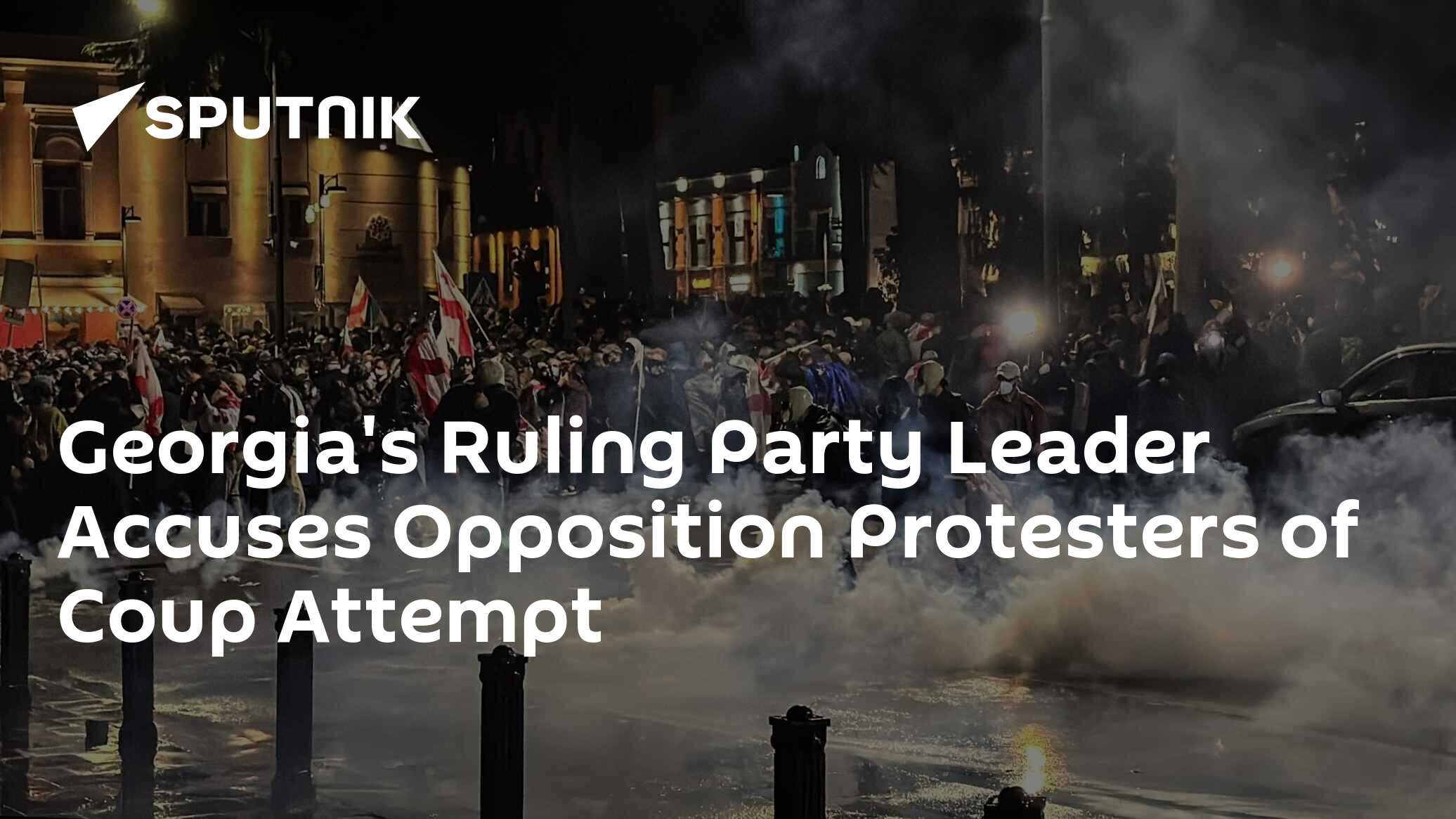 Georgia's Ruling Party Leader Accuses Opposition Protesters of Coup Attempt