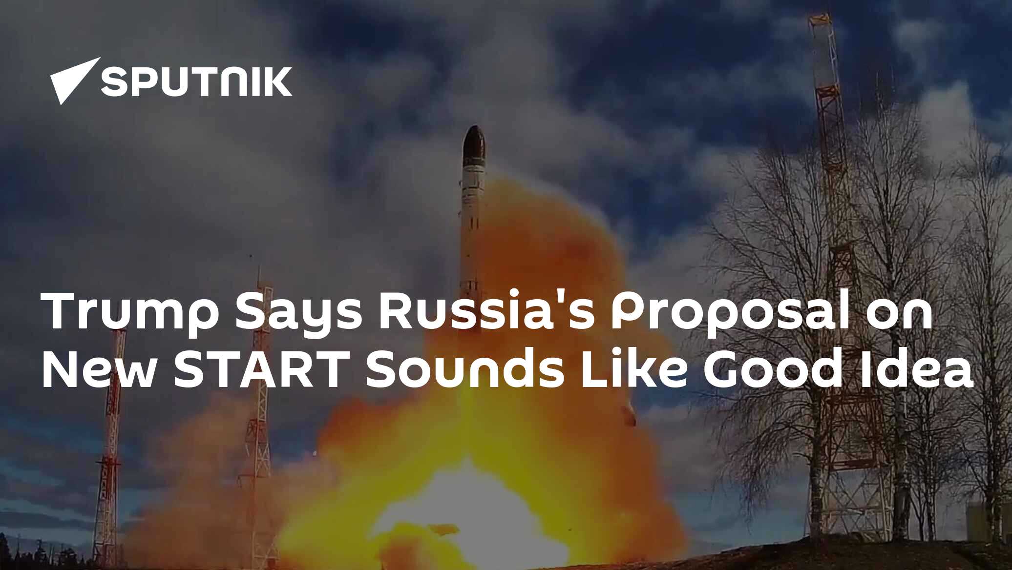 Trump Says Russia's Proposal on New START Sounds Like Good Idea