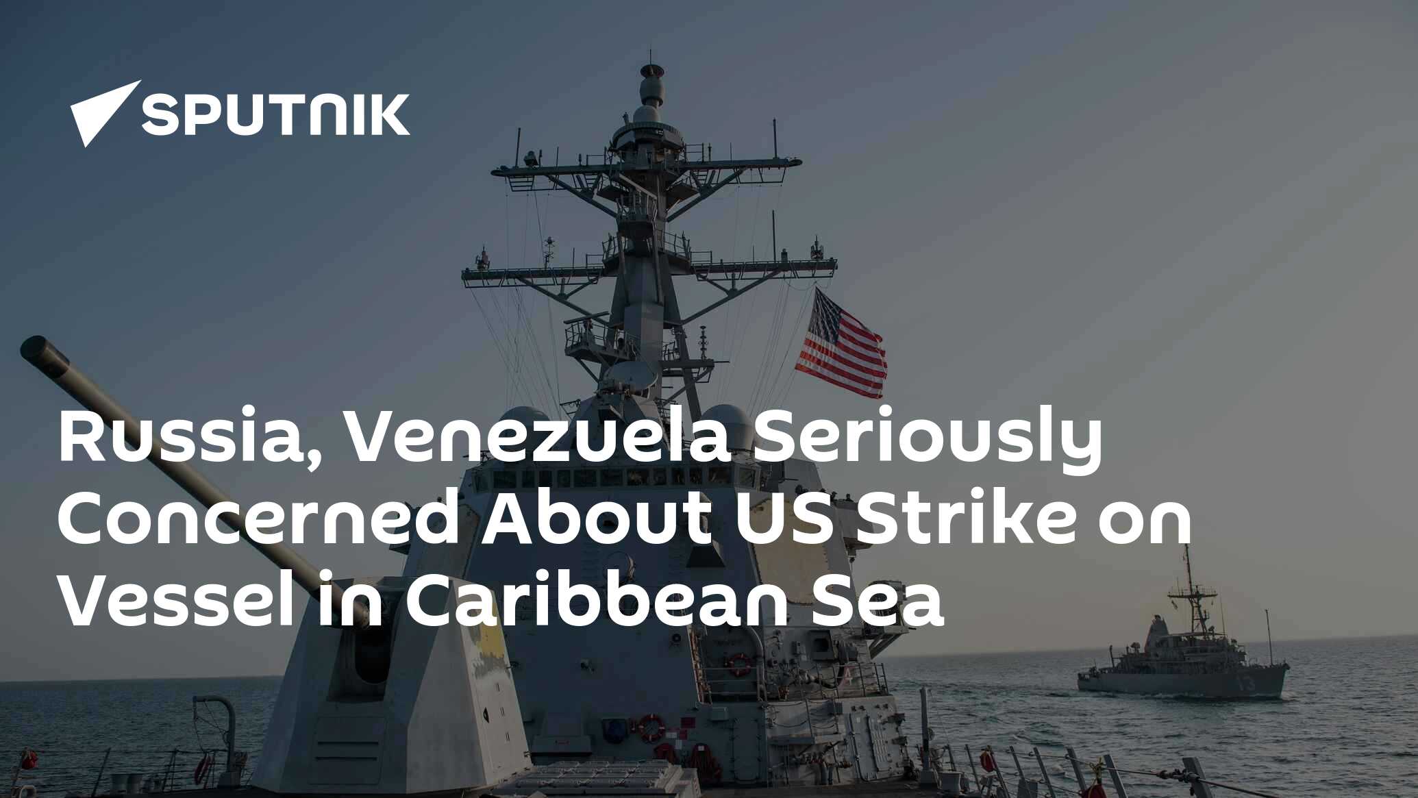 Russia, Venezuela Seriously Concerned About US Strike on Vessel in Caribbean Sea