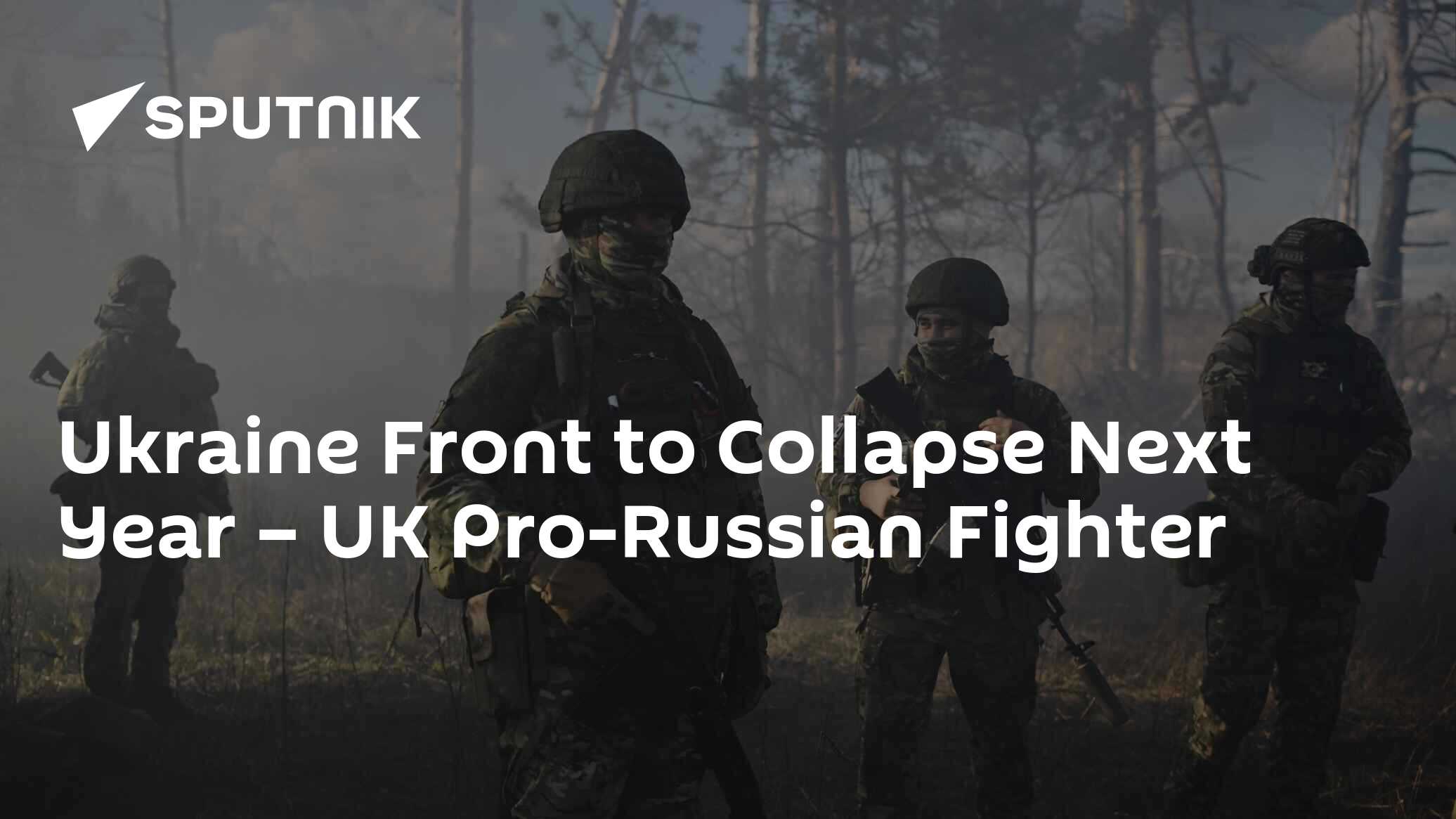 Ukraine Front to Collapse Next Year – UK Pro-Russian Fighter