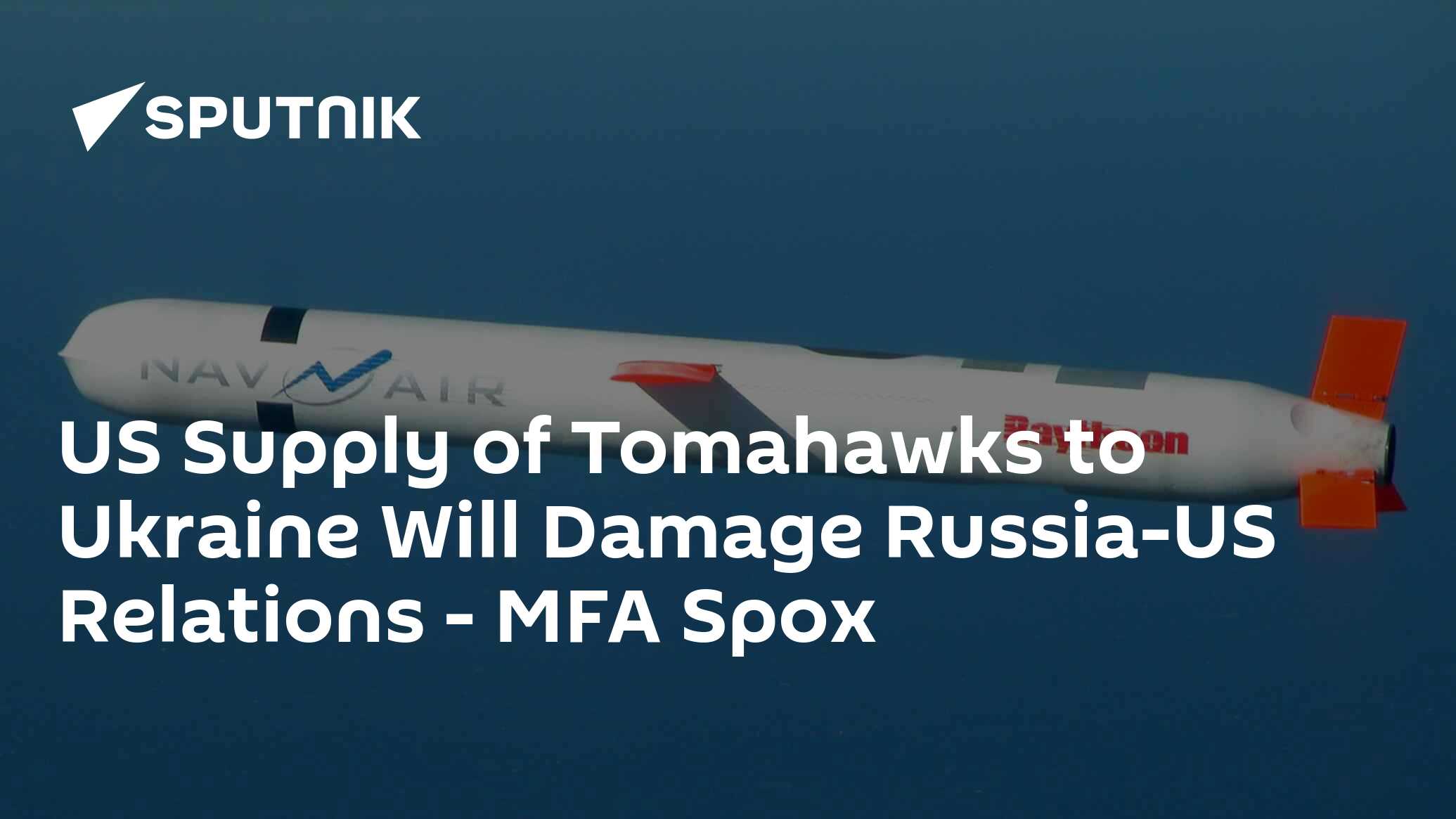 US Supplying Tomahawks to Ukraine Will Damage US-Russia Relations Beyond Repair – MFA Spox