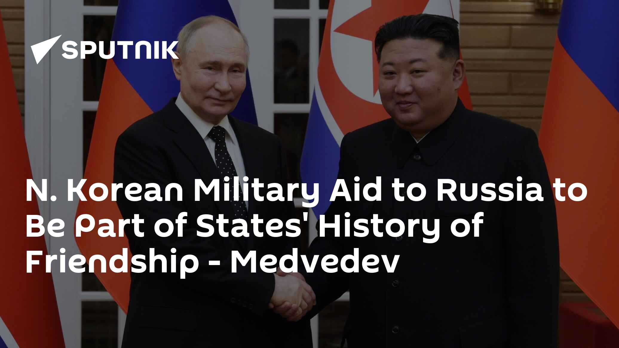 N. Korean Military Aid to Russia to Be Part of States' History of Friendship – Medvedev