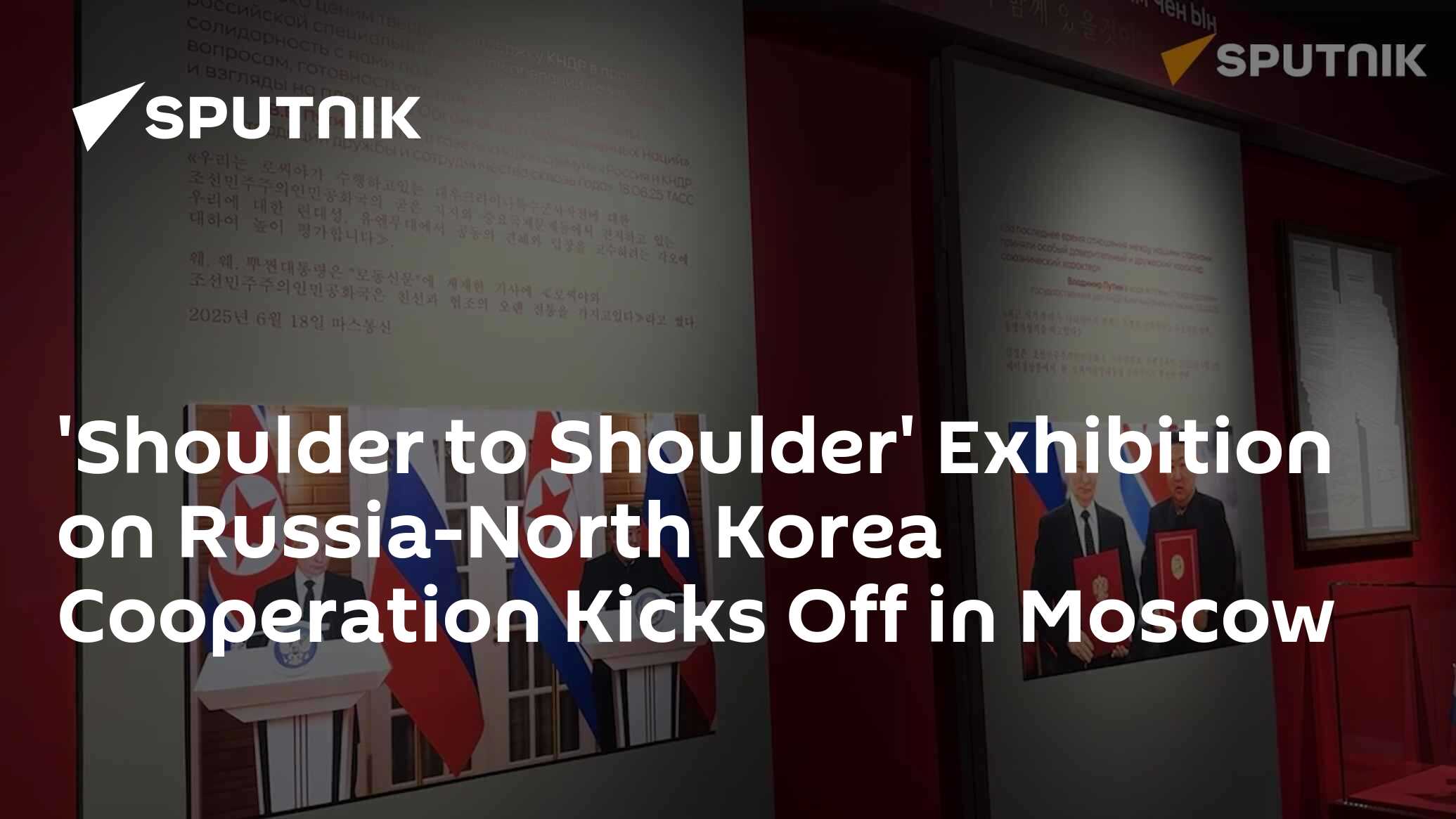 'Shoulder to Shoulder' Exhibition on Russia-North Korea Cooperation Kicks Off in Moscow