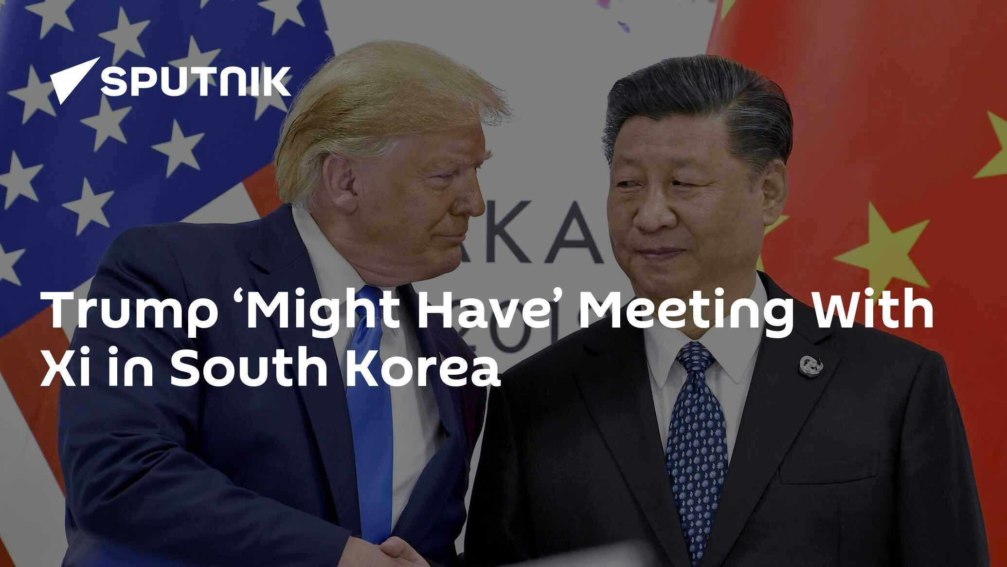Trump ‘Might Have’ Meeting With Xi in South Korea