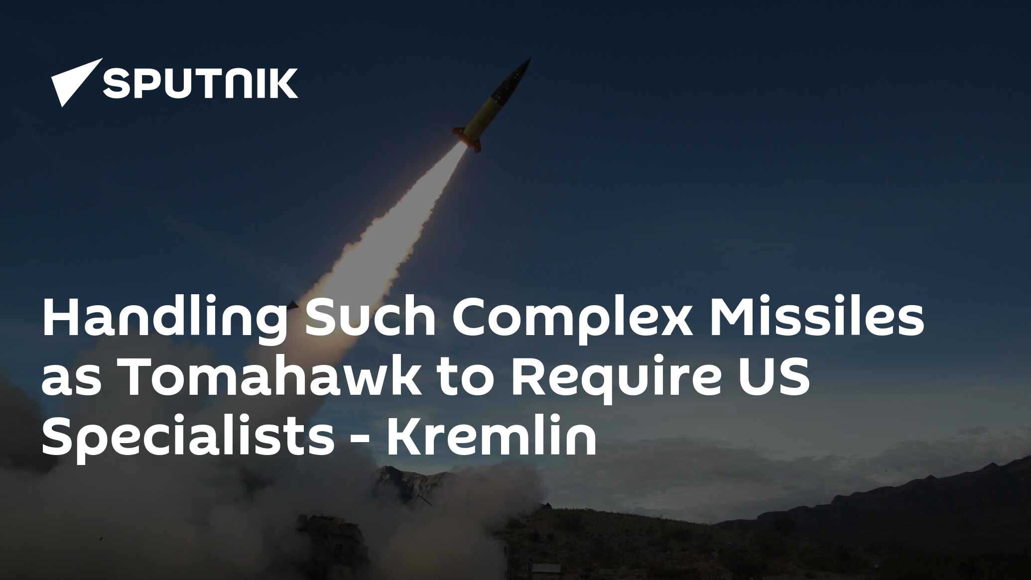 Handling Such Complex Missiles as Tomahawk to Require US Specialists - Kremlin