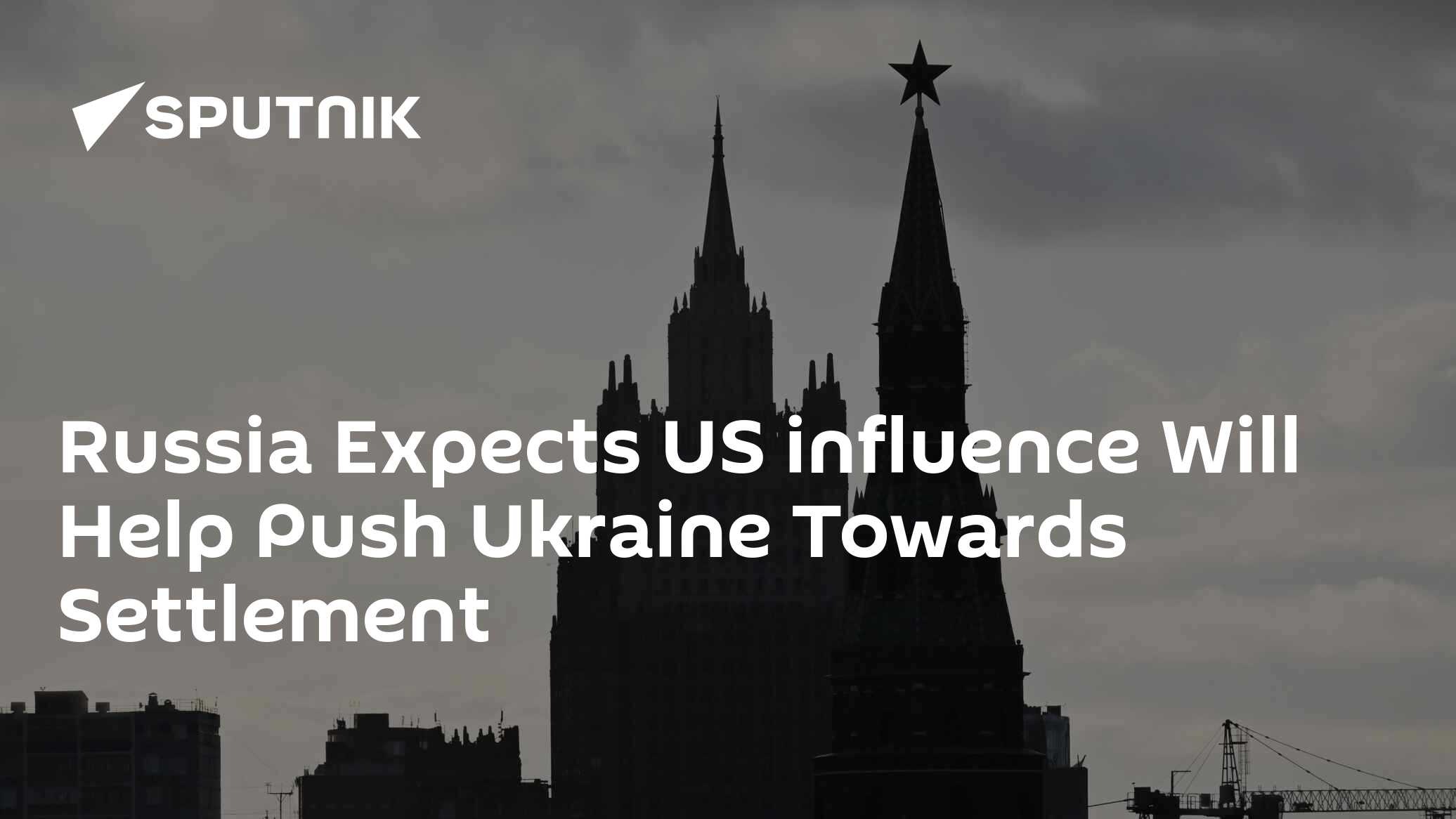 Russia Expects US influence Will Help Push Ukraine Towards Settlement