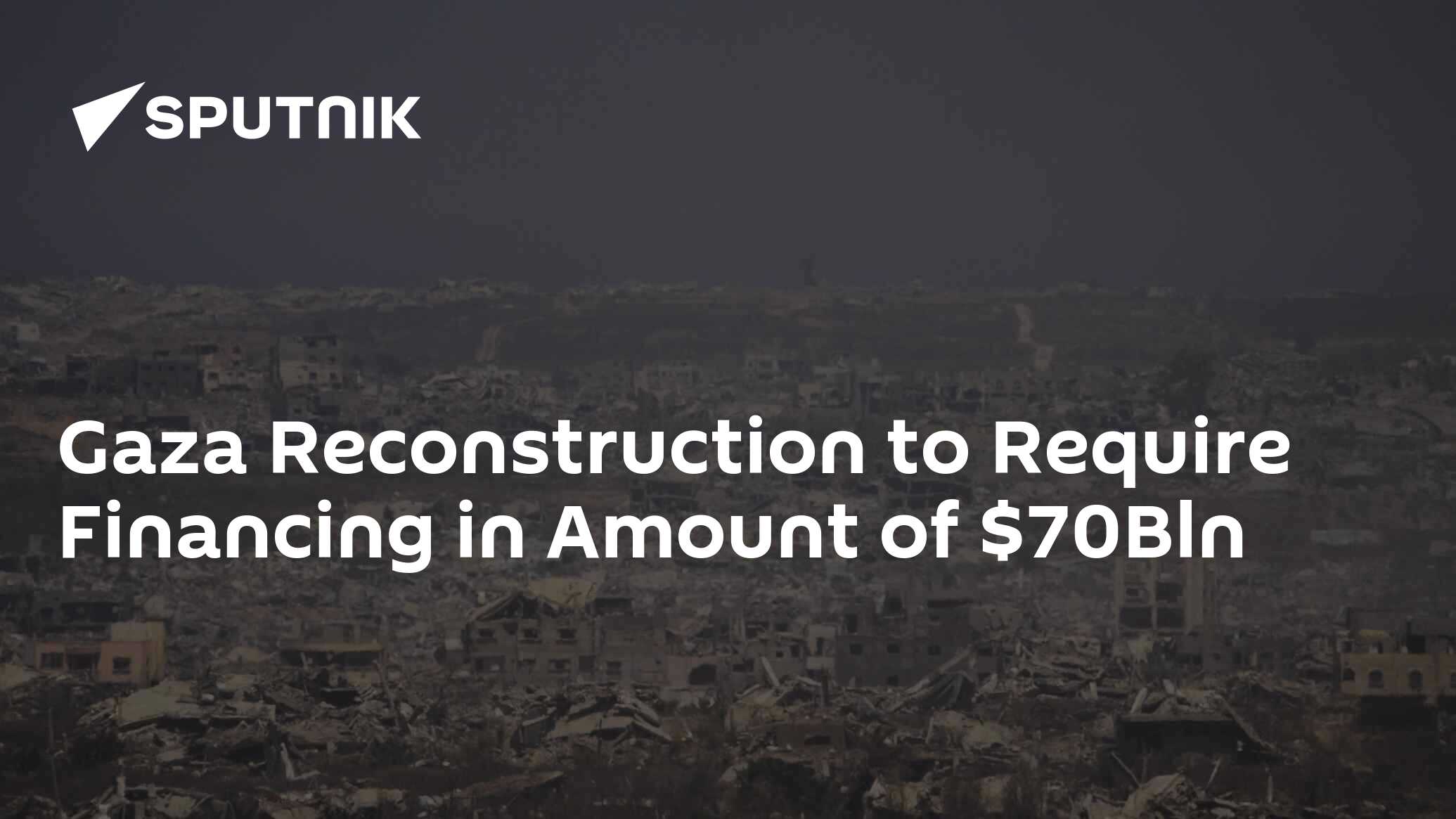 Gaza Reconstruction to Require Financing in Amount of $70Bln