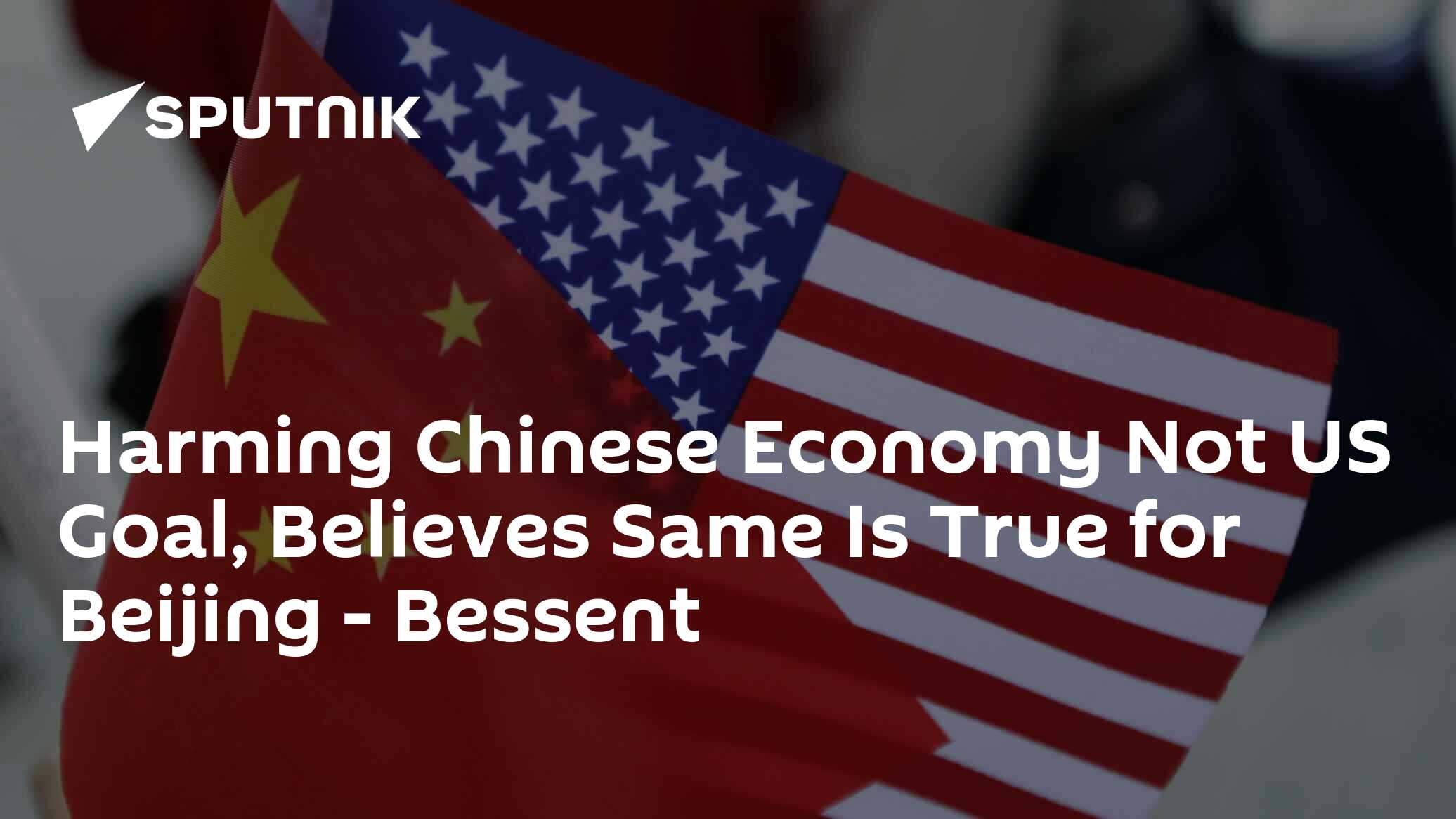 Harming Chinese Economy Not US Goal, Believes Same Is True for Beijing – Bessent