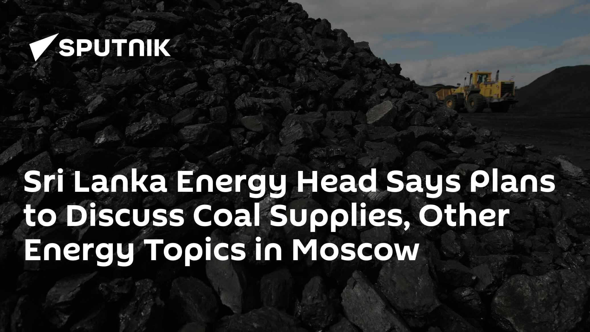 Sri Lanka Energy Head Says Plans to Discuss Coal Supplies, Other Energy Topics in Moscow