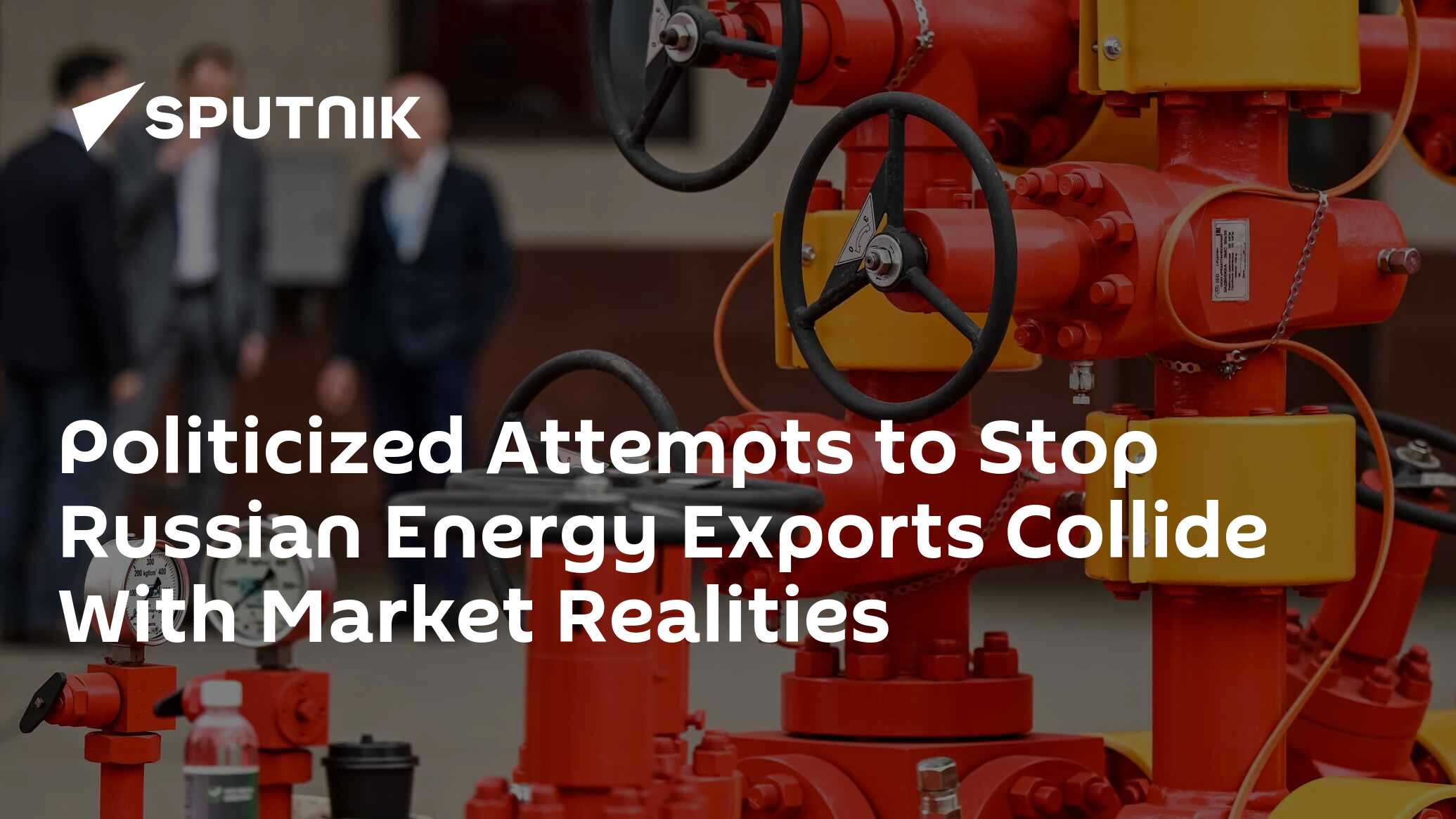 Politicized Attempts to Stop Russian Energy Exports Collide With Market Realities