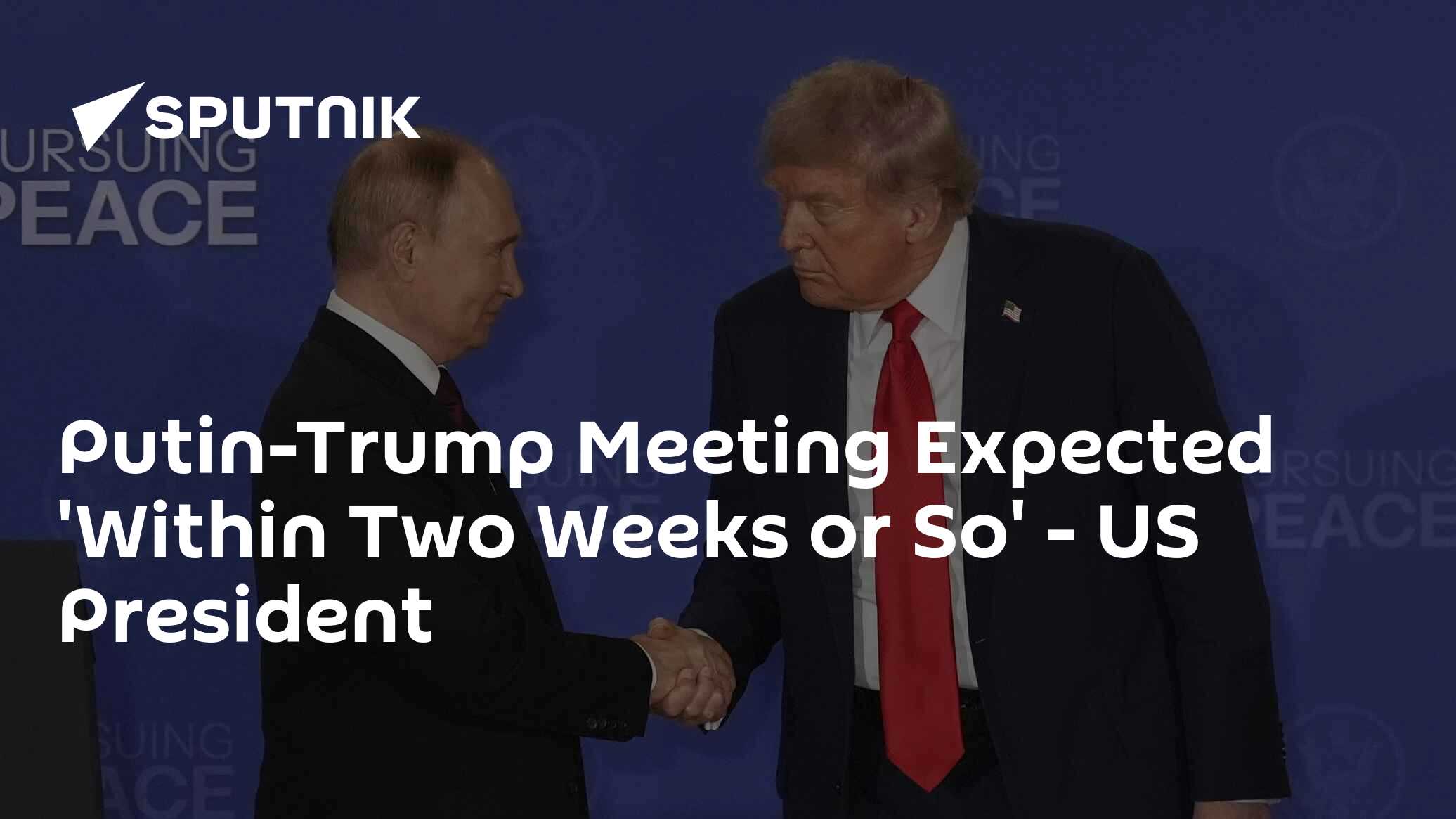 Putin-Trump Meeting Expected 'Within Two Weeks or So' - US President