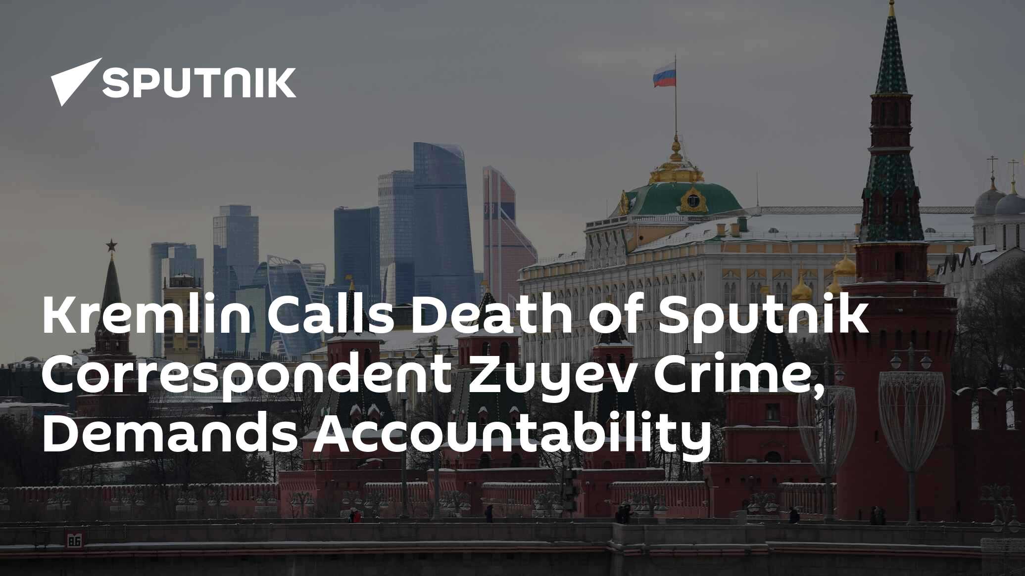 Kremlin Calls Death of Sputnik Correspondent Zuyev Crime, Demands Accountability